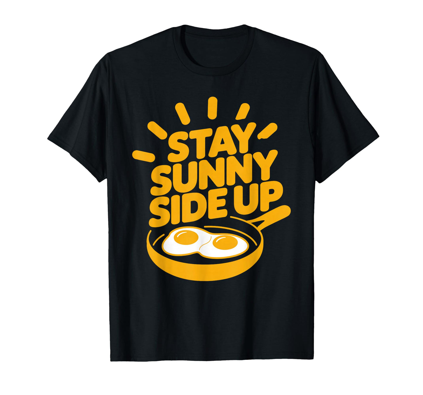 Funny Egg Breakfast Positivity Stay Sunny Side Up T-Shirt