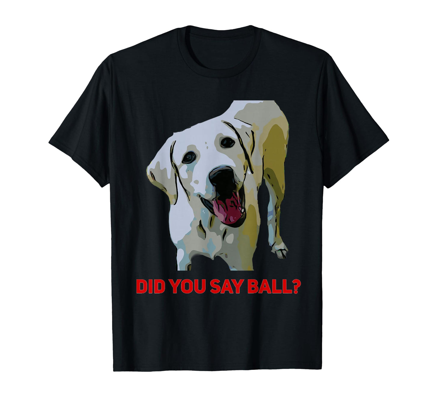Yellow Lab, Did you say Ball? Tee-Shirt T-Shirt