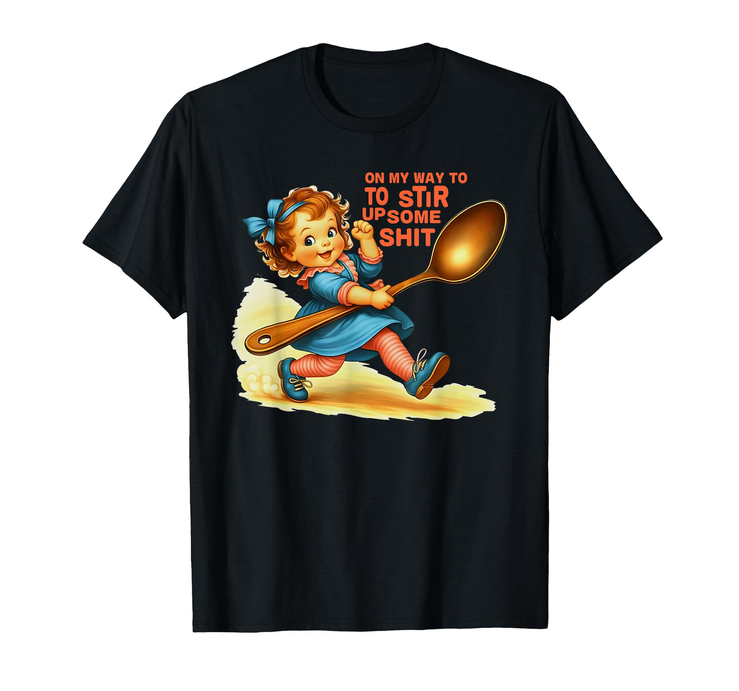 On My Way To Stir Up Funny Adult Humor Sarcasm Saying Quote T-Shirt