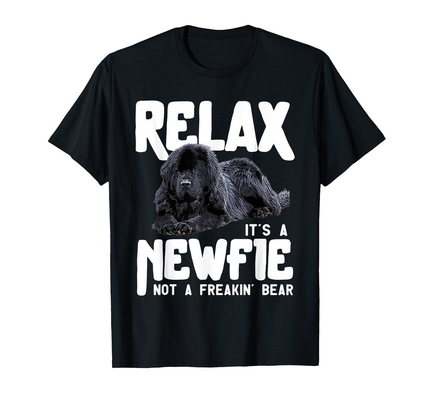 Relax It's A Newfie Not A Freakin' Bear - Newfoundland Dog T-Shirt Small