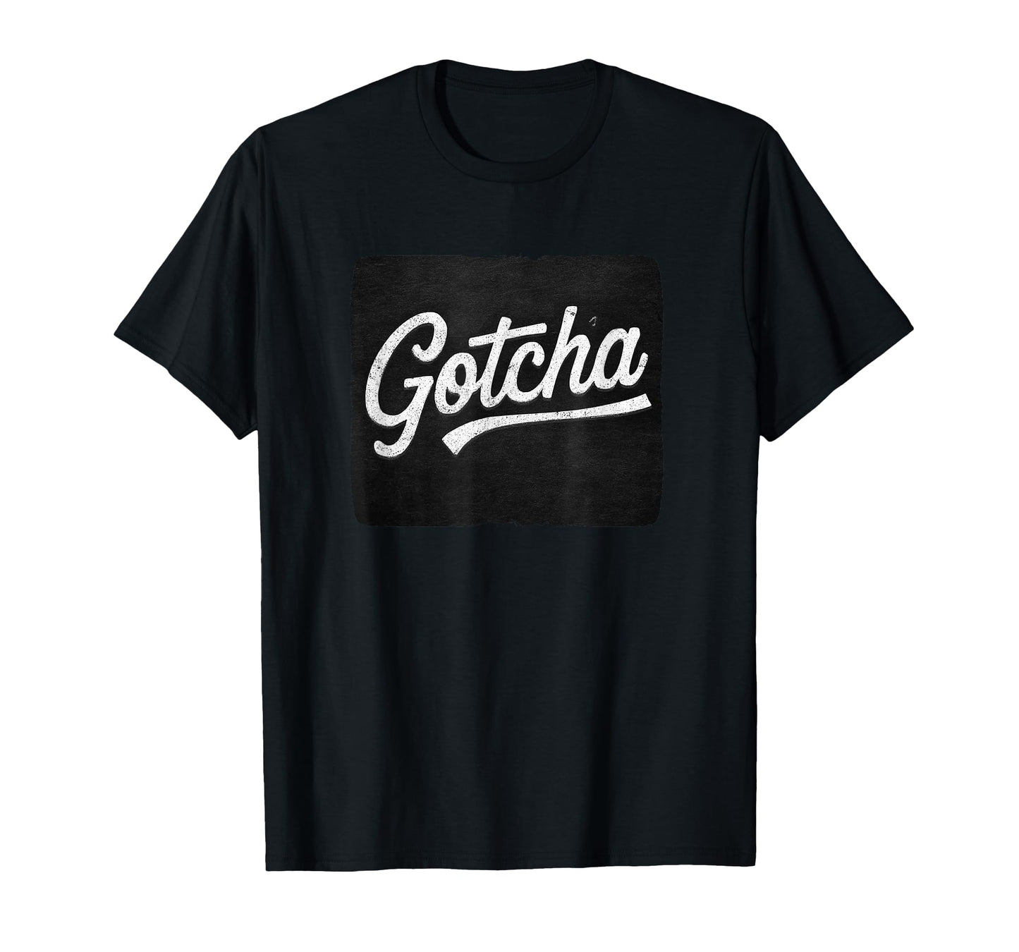 Funny Gotcha Motto T-Shirt