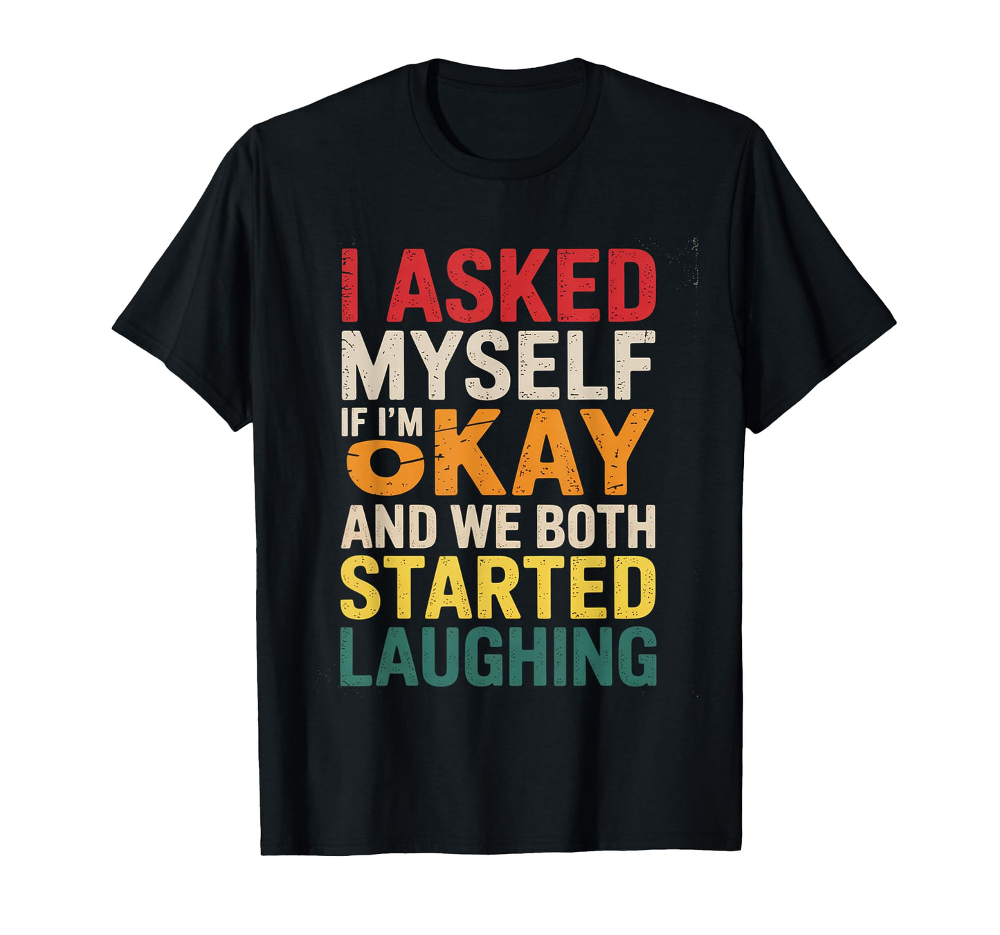 Funny I Asked Myself If Im Okay and We Both Started Laughing T-Shirt