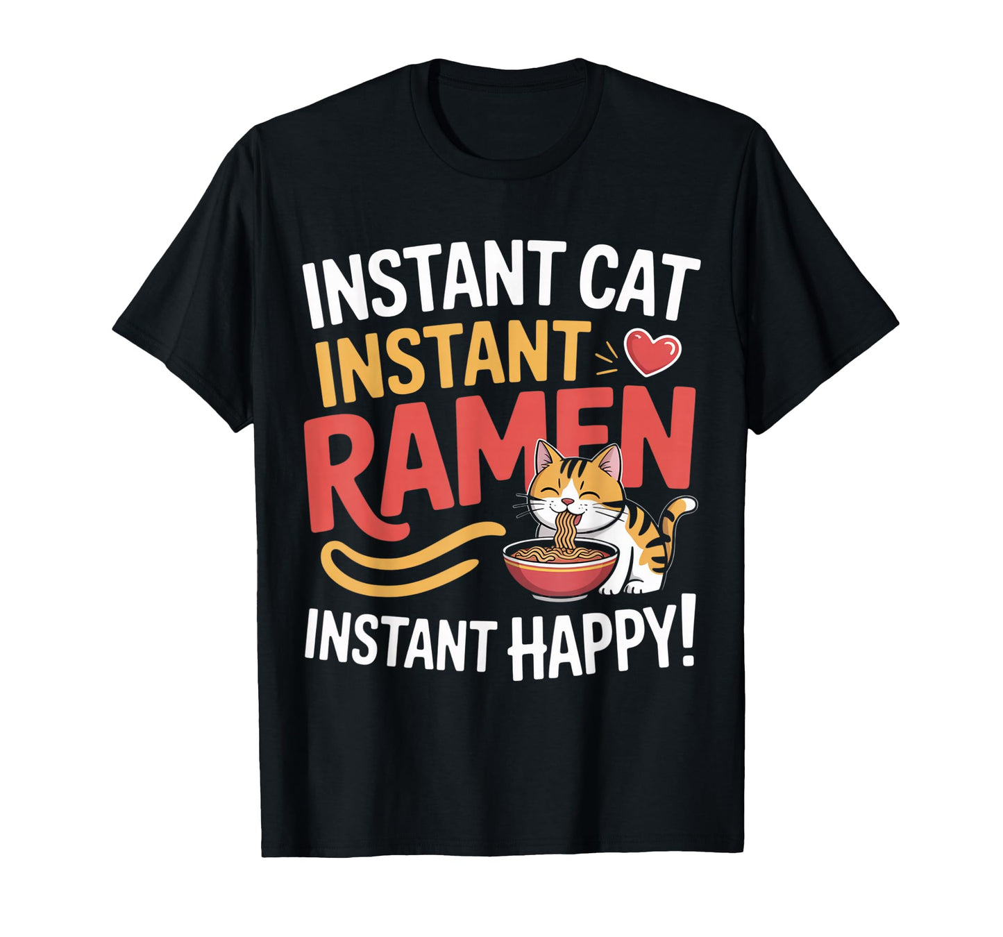 Instant Cat Instant Ramen Instant Happy Kawaii Noodle Cat T-Shirt