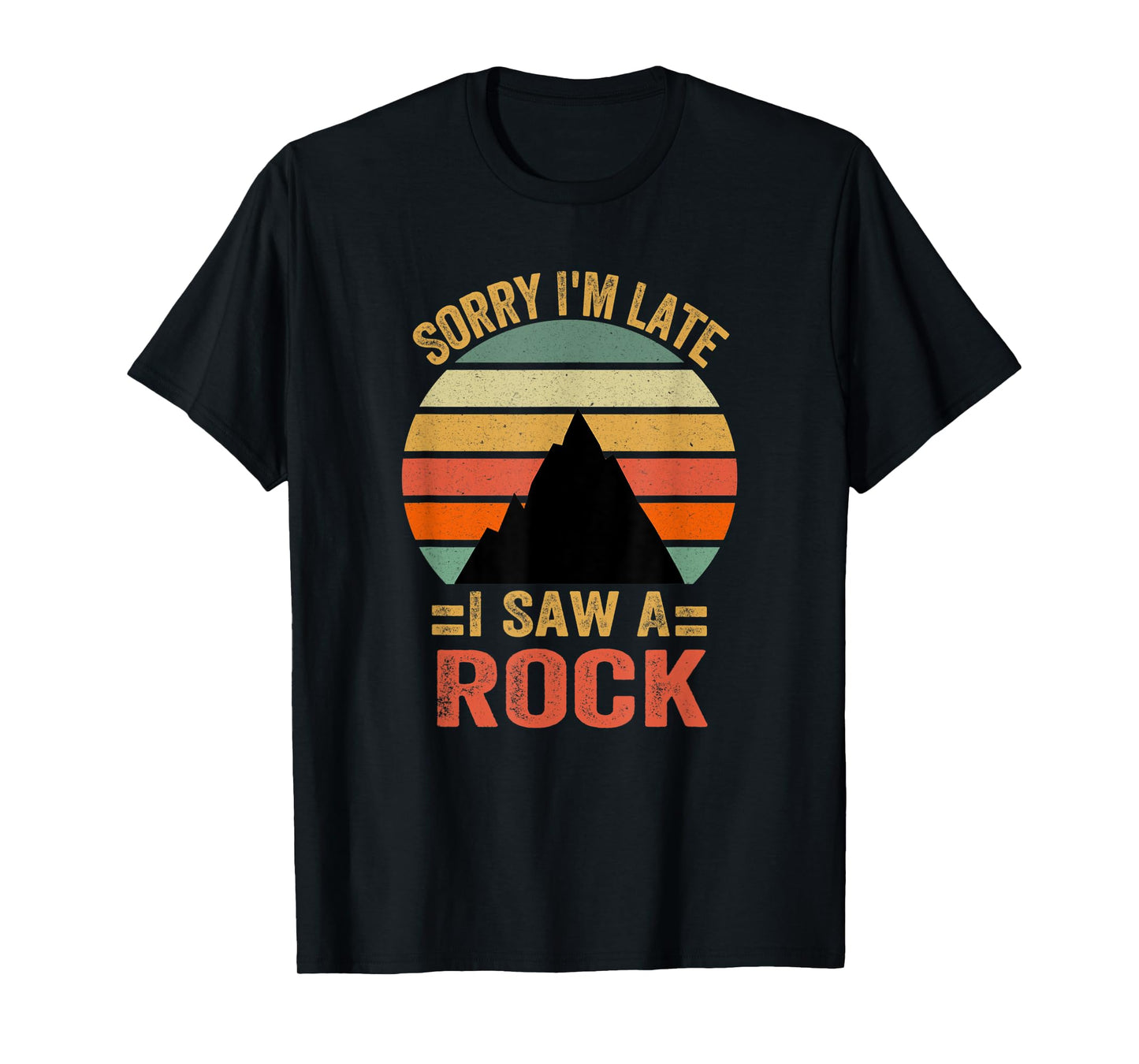 Funny Sorry I'm Late I Saw A Rock T-Shirt