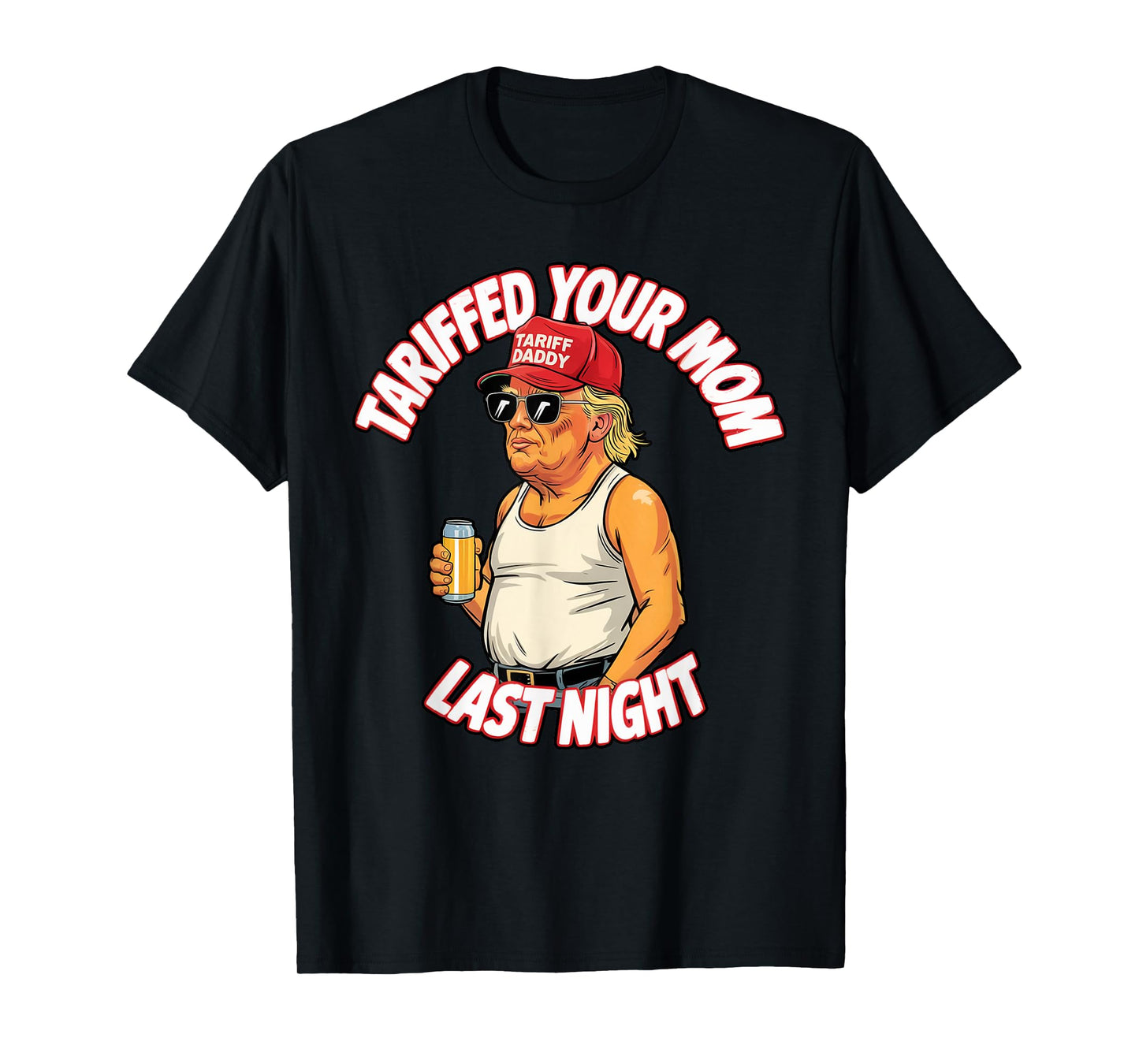 Tariffed Your Mom Last Night Tarrified Funny T-Shirt