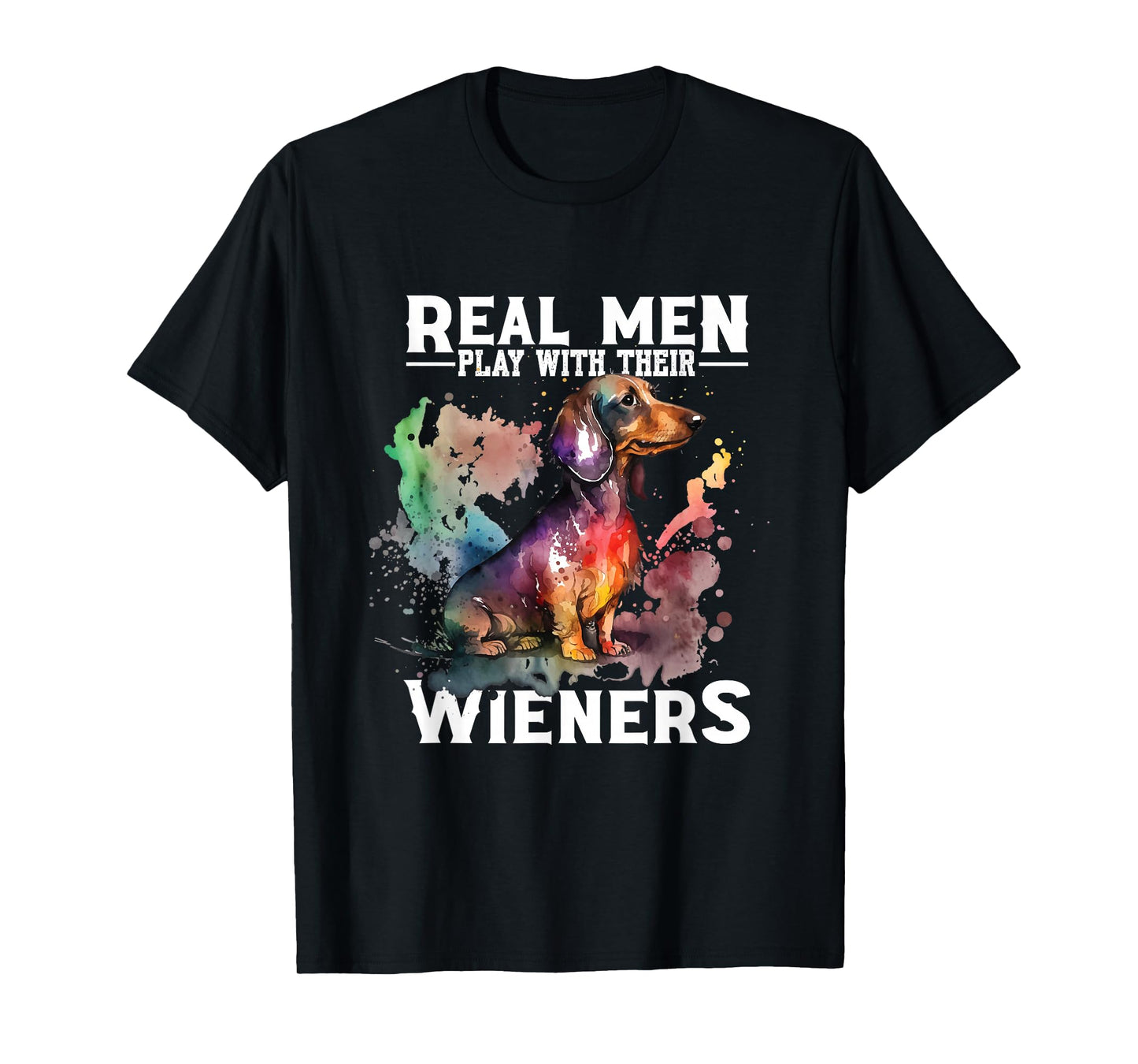 Real Men Play With Their Wieners | Doxie Dachshund Owner T-Shirt