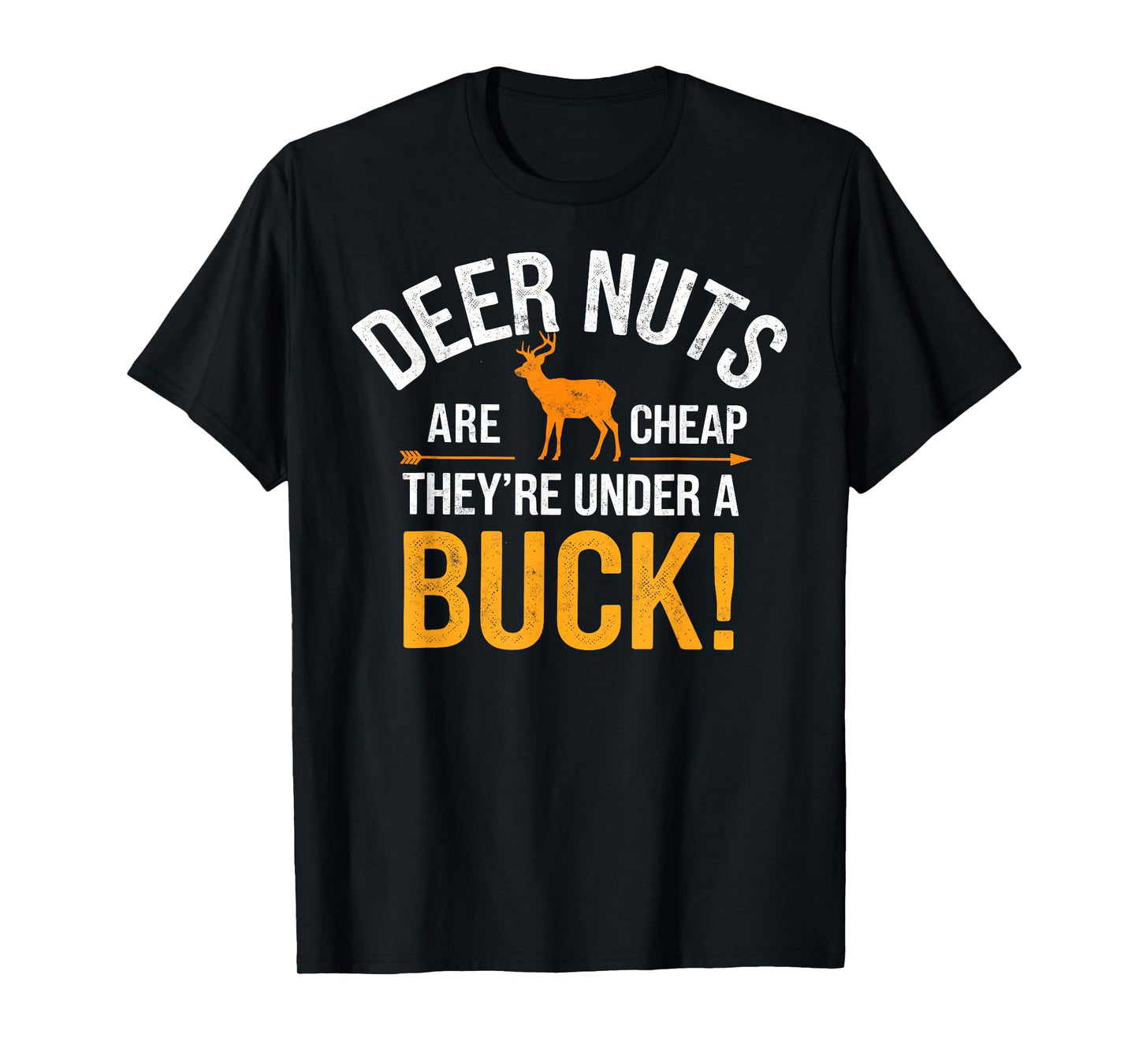 Deer Nuts are Cheap there're Under a Buck Deer Hunting Joke T-Shirt