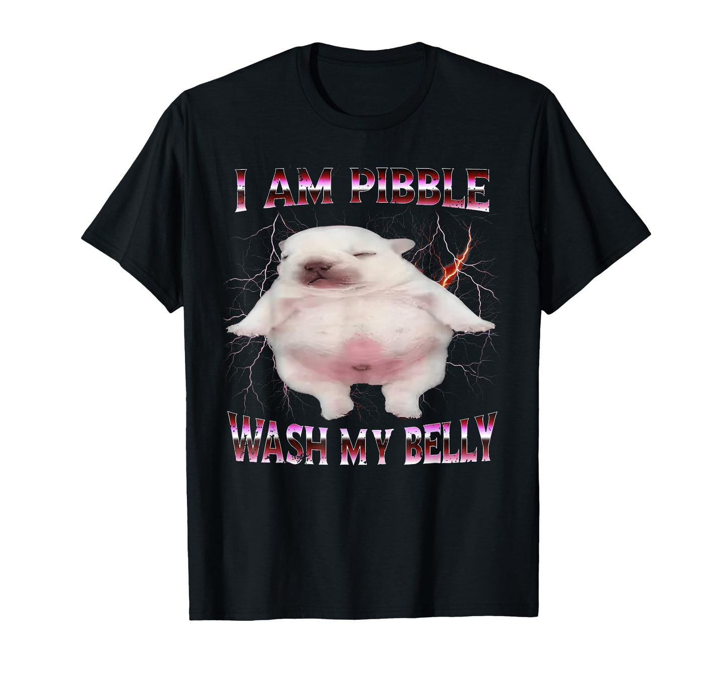 I Am Pibble Wash My Belly Funny Dog Meme T-Shirt