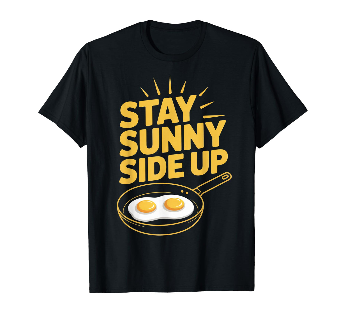 Stay Sunny Side Up Funny Egg Breakfast Positivity T-Shirt