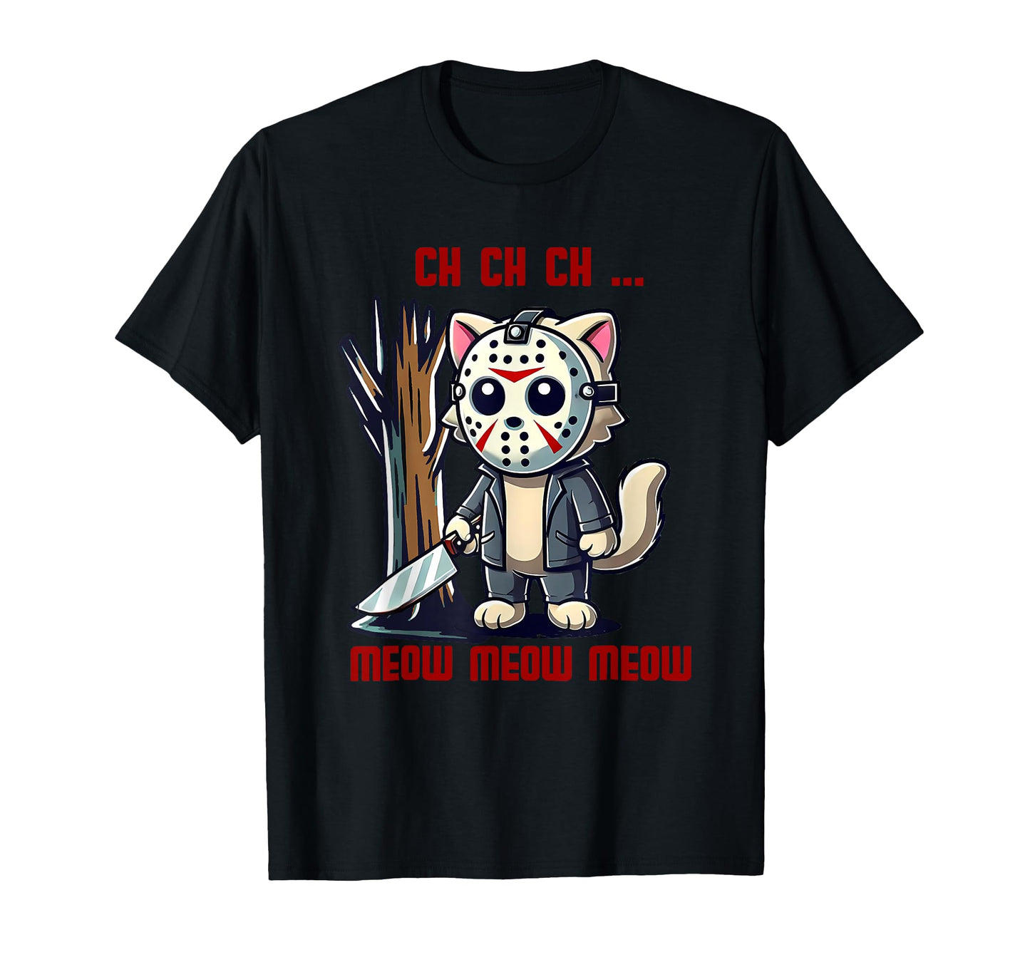 Ch Ch Ch Meow Meow Meow Scary Halloween Cat Funny T-Shirt