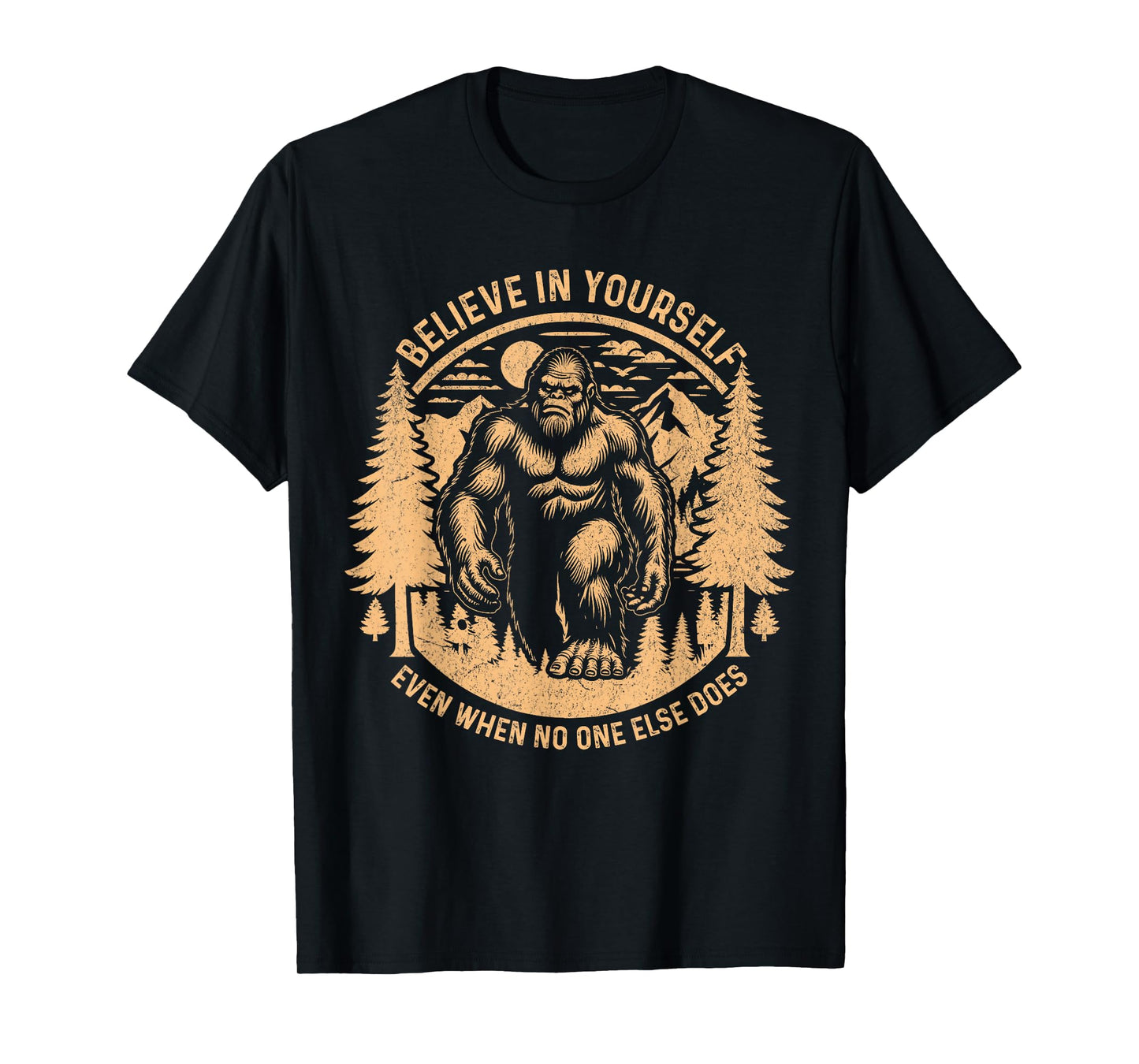 Believe In Yourself Even When No One Else Does Bigfoot Funny T-Shirt