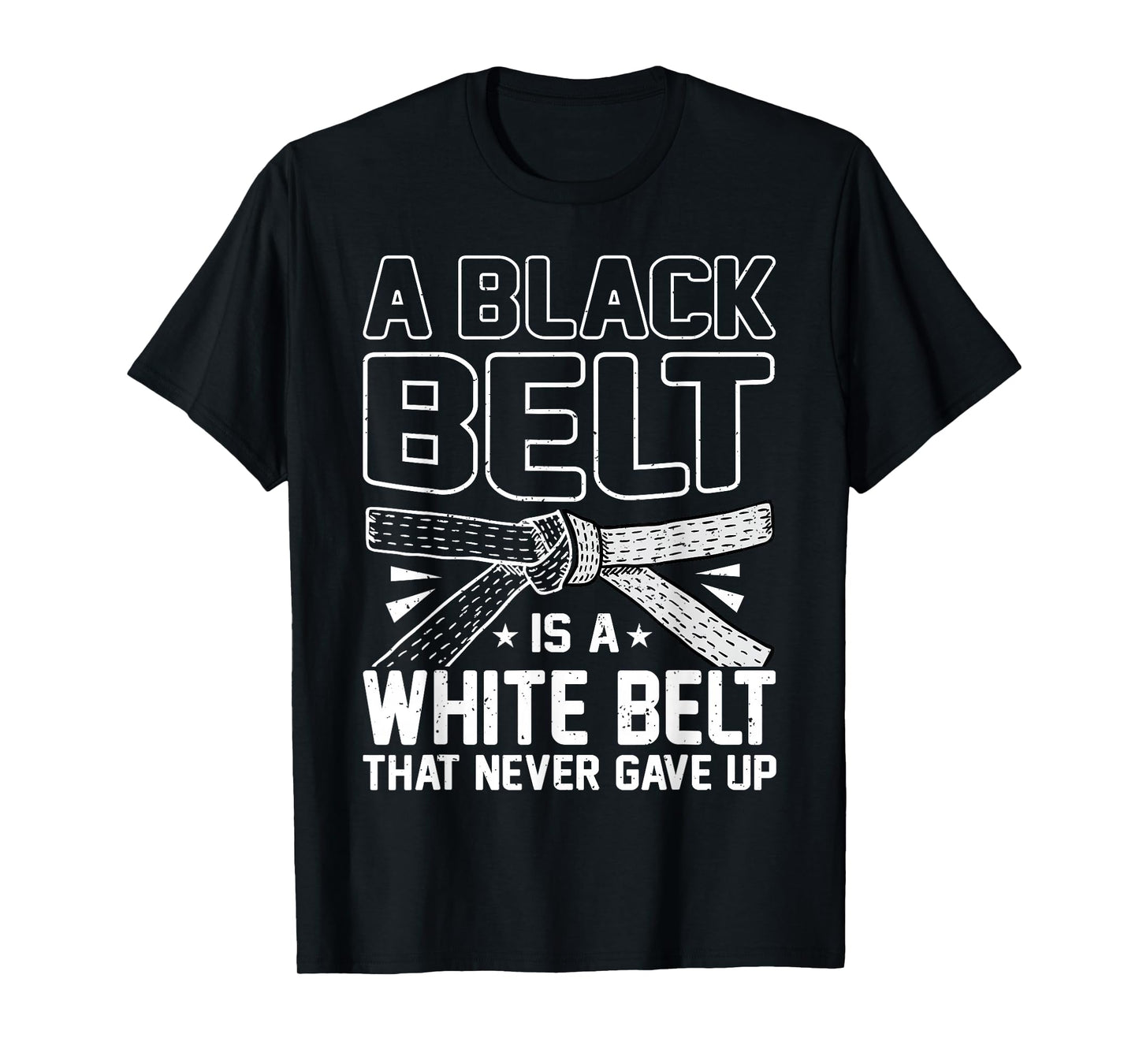 A Black Belt Is A White Belt That Never Gave Up Karate T-Shirt
