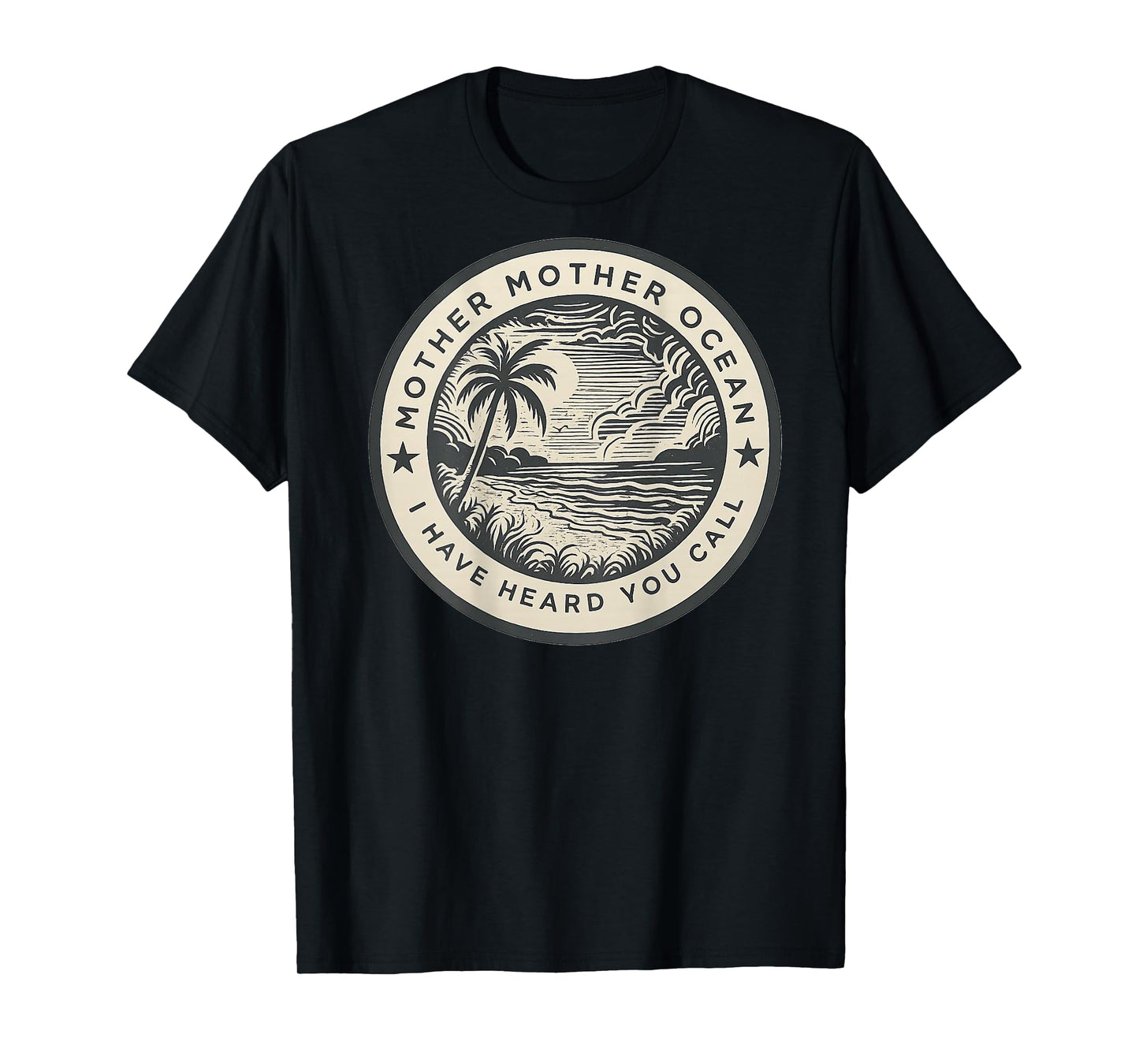 Mother Mother Ocean I Have Heard You Call (ON BACK) T-Shirt