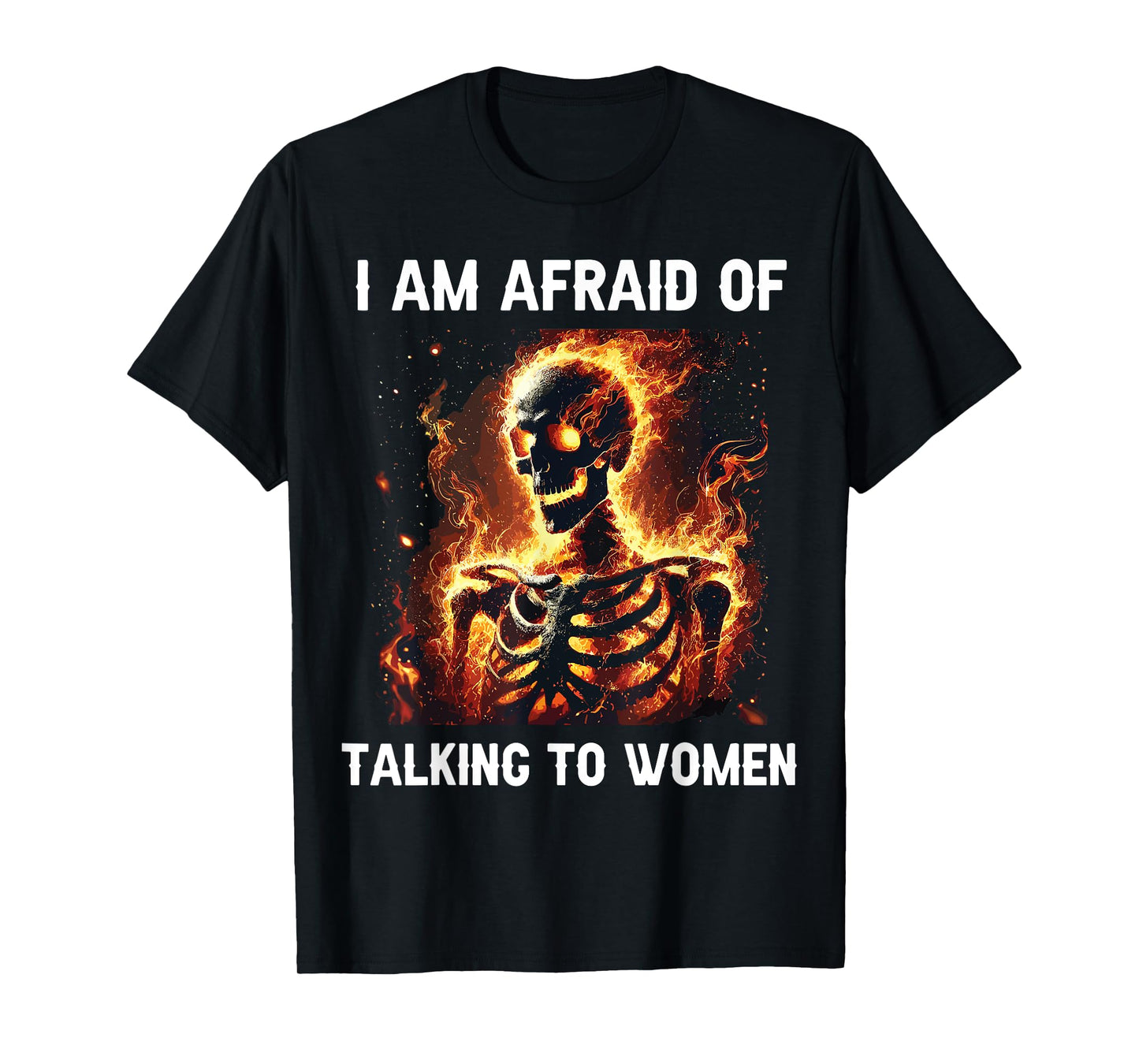 I Am Afraid Of Talking To Women Funny Skeleton T-Shirt
