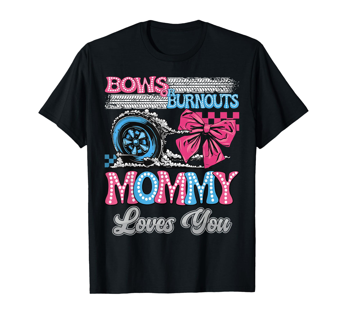 Burnouts or Bows Mommy Loves You Gender Reveal Party T-Shirt