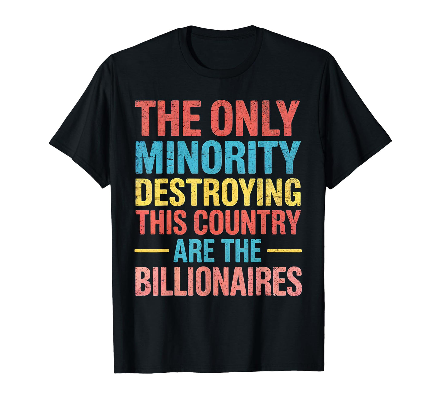 The Only Minority Destroying This Country Are Billionaires T-Shirt