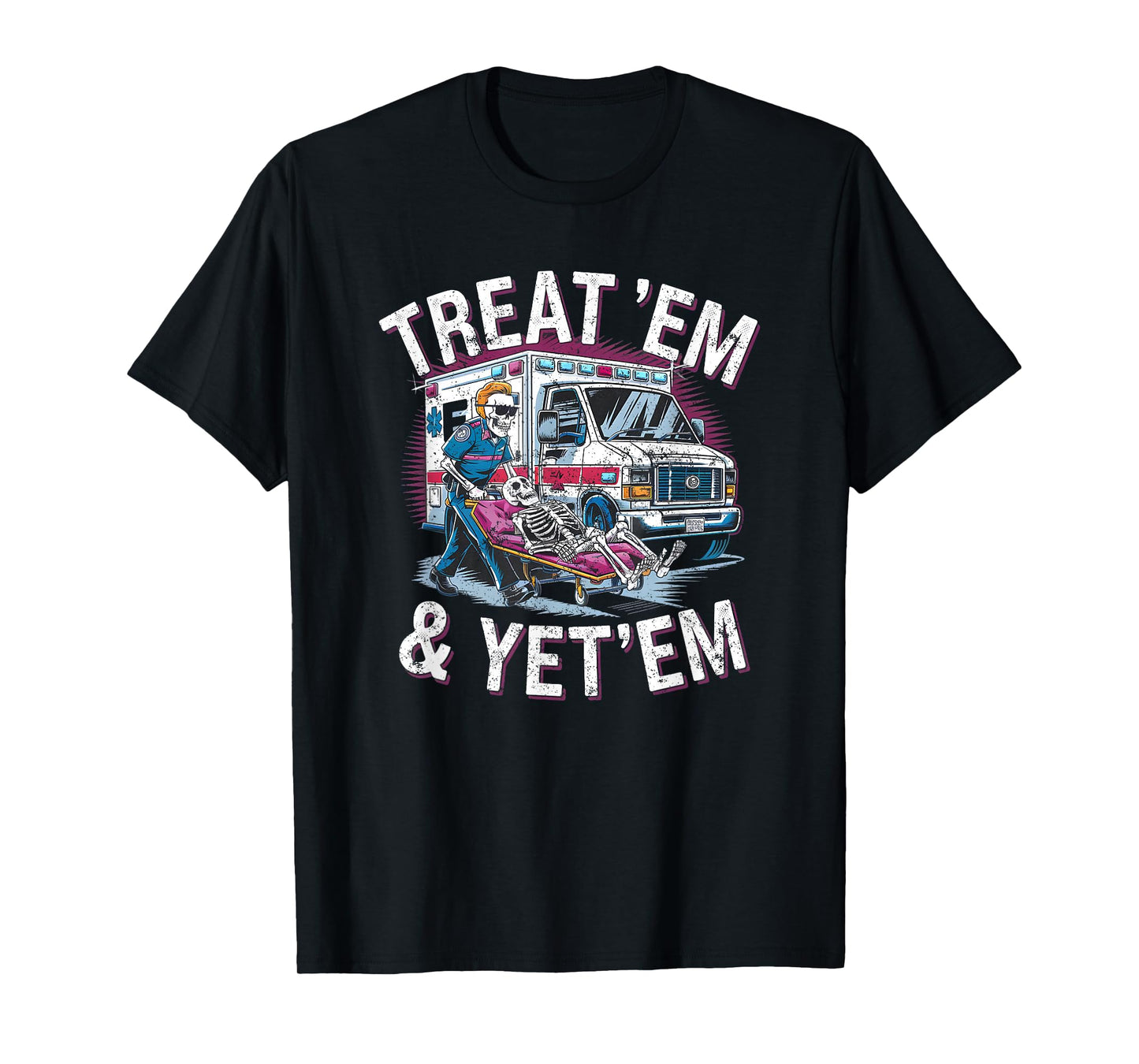 treat em and yeet em Funny Ambulance EMS Paramedic T-Shirt