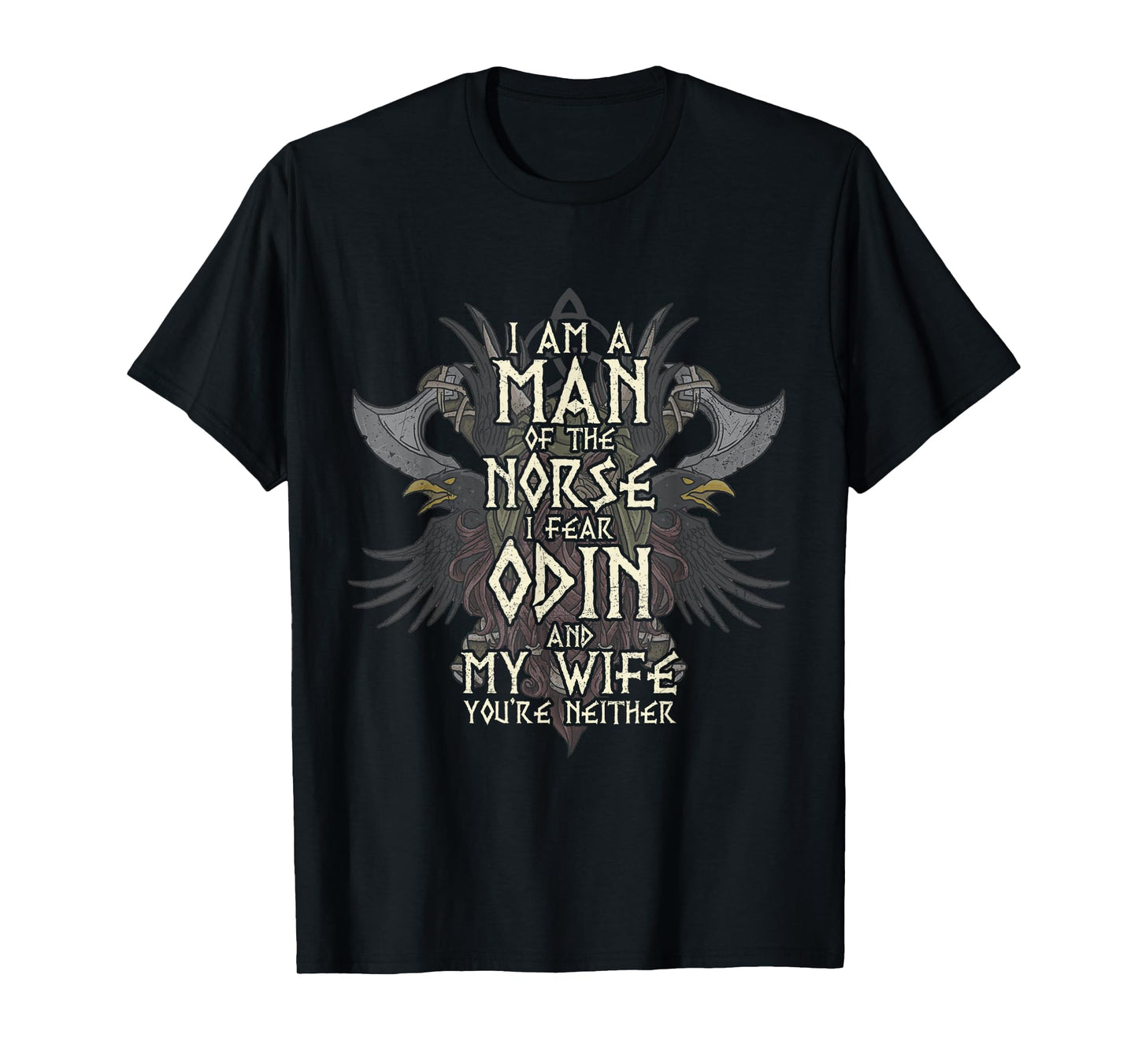 I Am A Man of The Norse I Fear Odin and My Wife Funny Viking T-Shirt