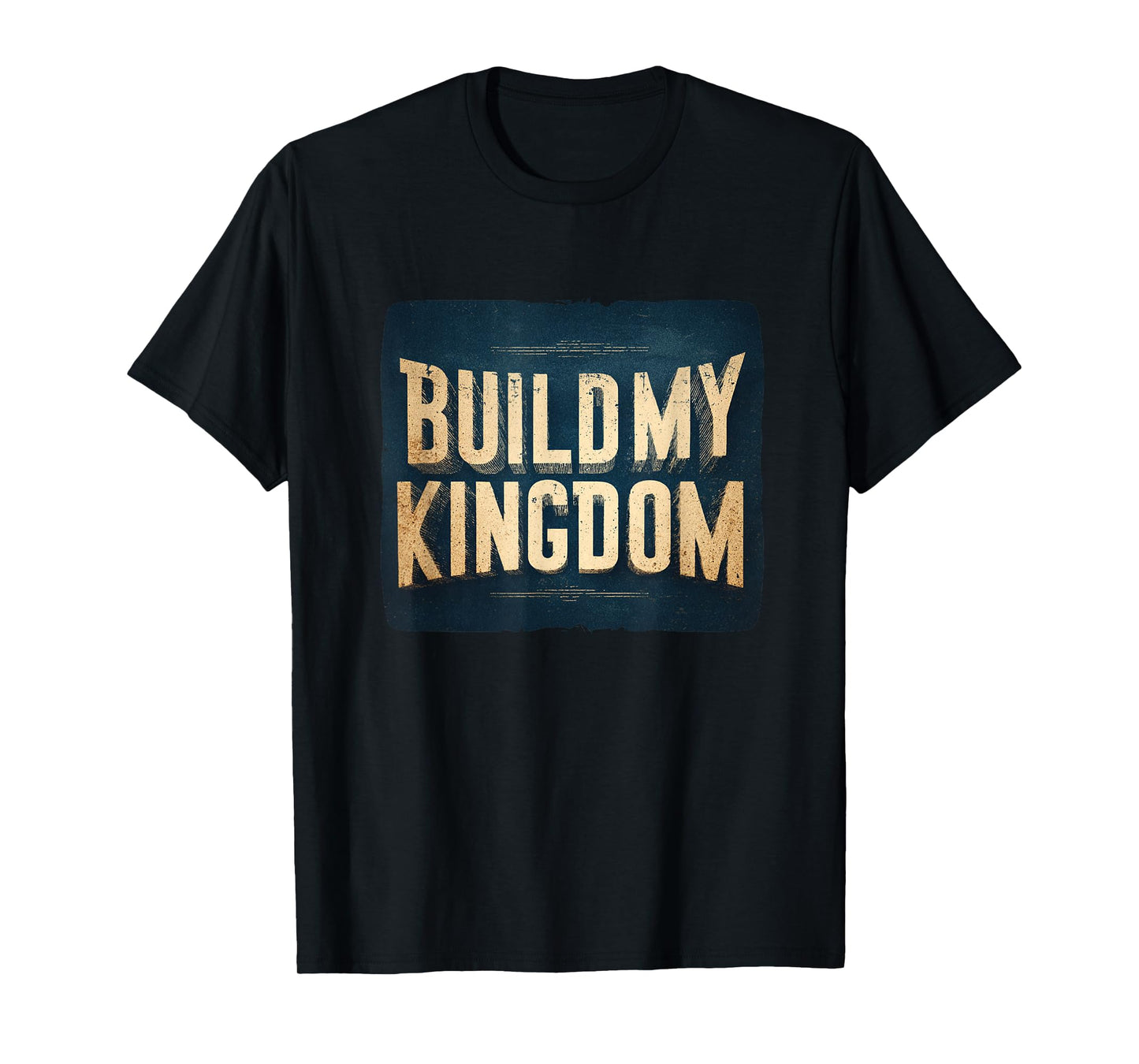 Cool Build My Kingdom Statement T-Shirt