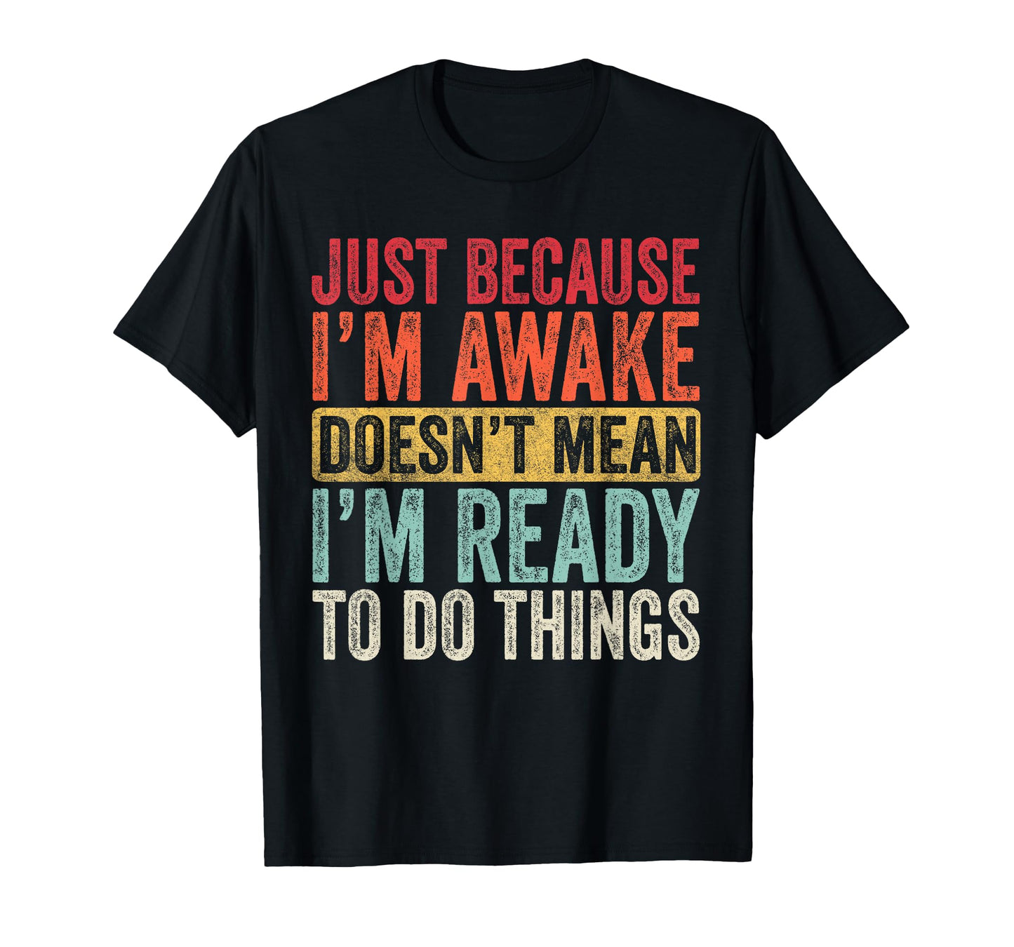 Just Because I’m Awake Doesn’t Mean I’m Ready Funny Lazy T-Shirt