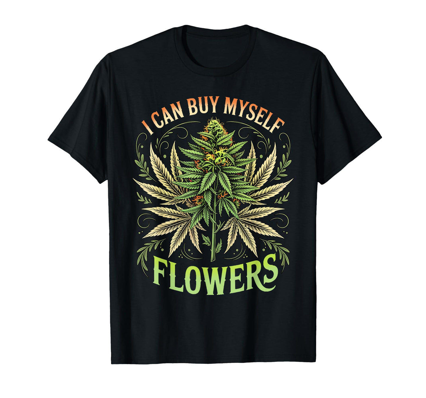 Weed Marijuana Smoking 420 Cannabis I Can Buy Myself Flowers T-Shirt
