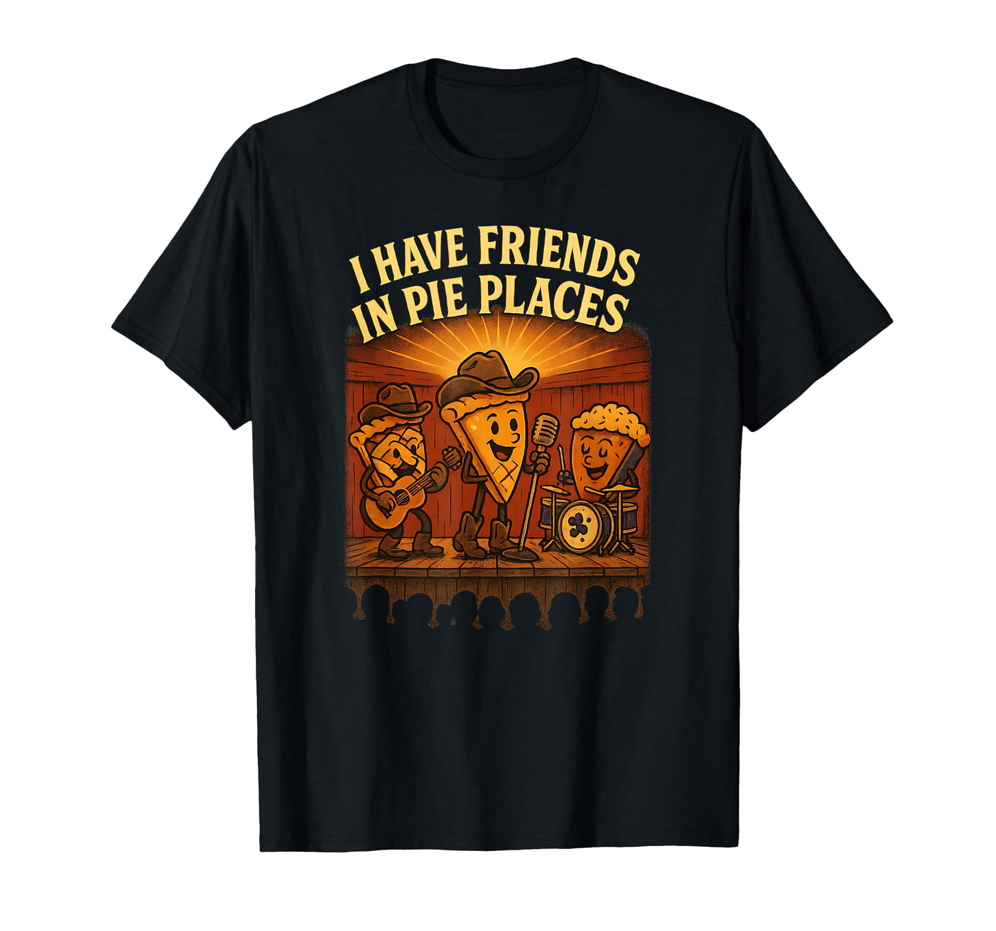 I Have Friends in Pie Places Country Music Dessert Pun T-Shirt