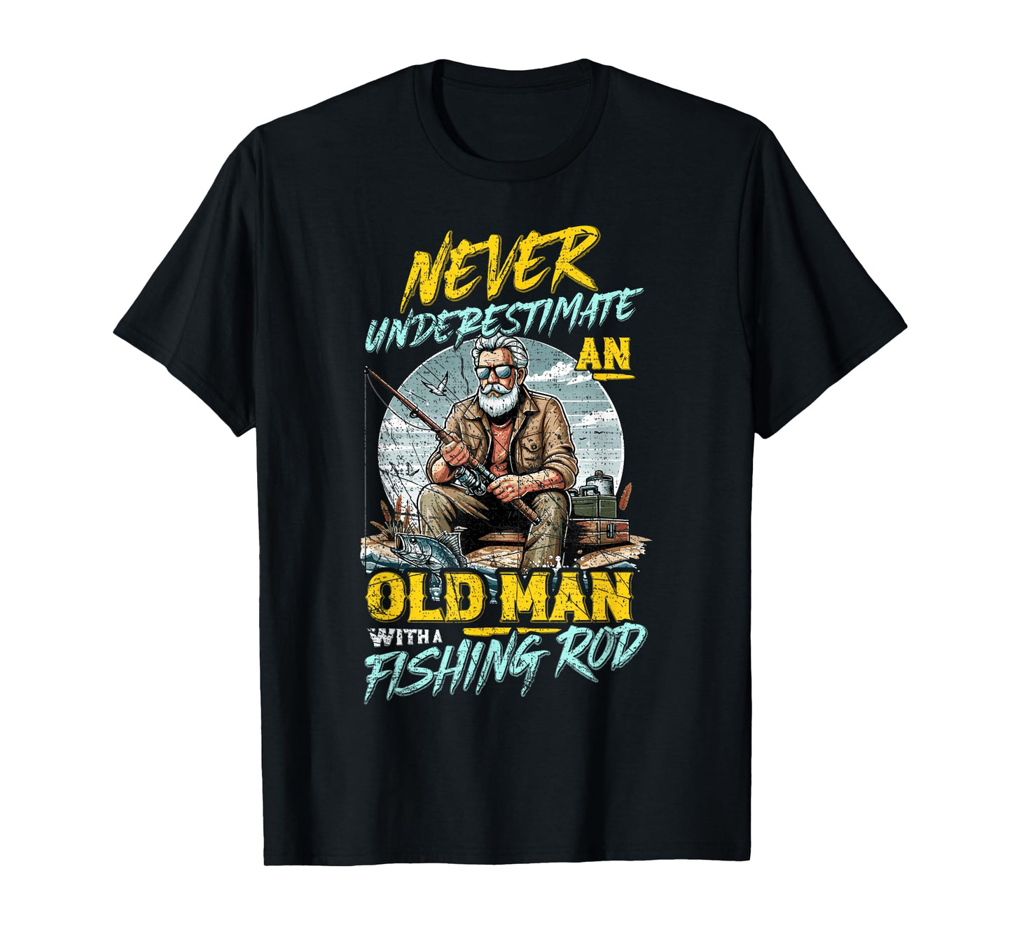 Never Underestimate An Old Man With Fishing Rod, Fish Lover T-Shirt