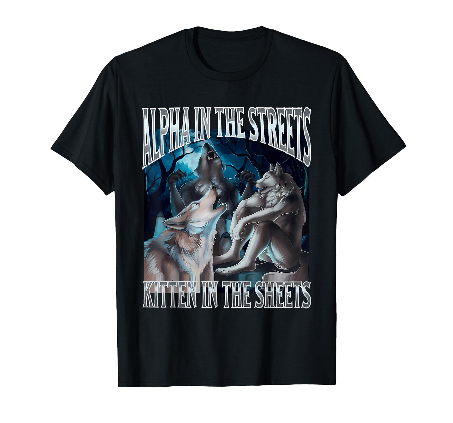 Alpha In The Streets Kitten Funny Werewolf Wolf Meme T-Shirt