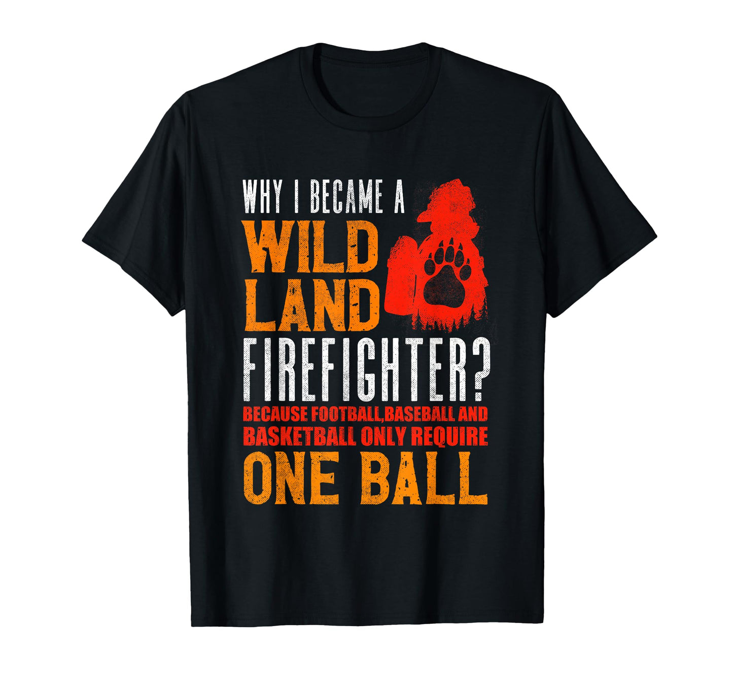Firefighting Fireman Why I Became A Wildland Firefighter T-Shirt