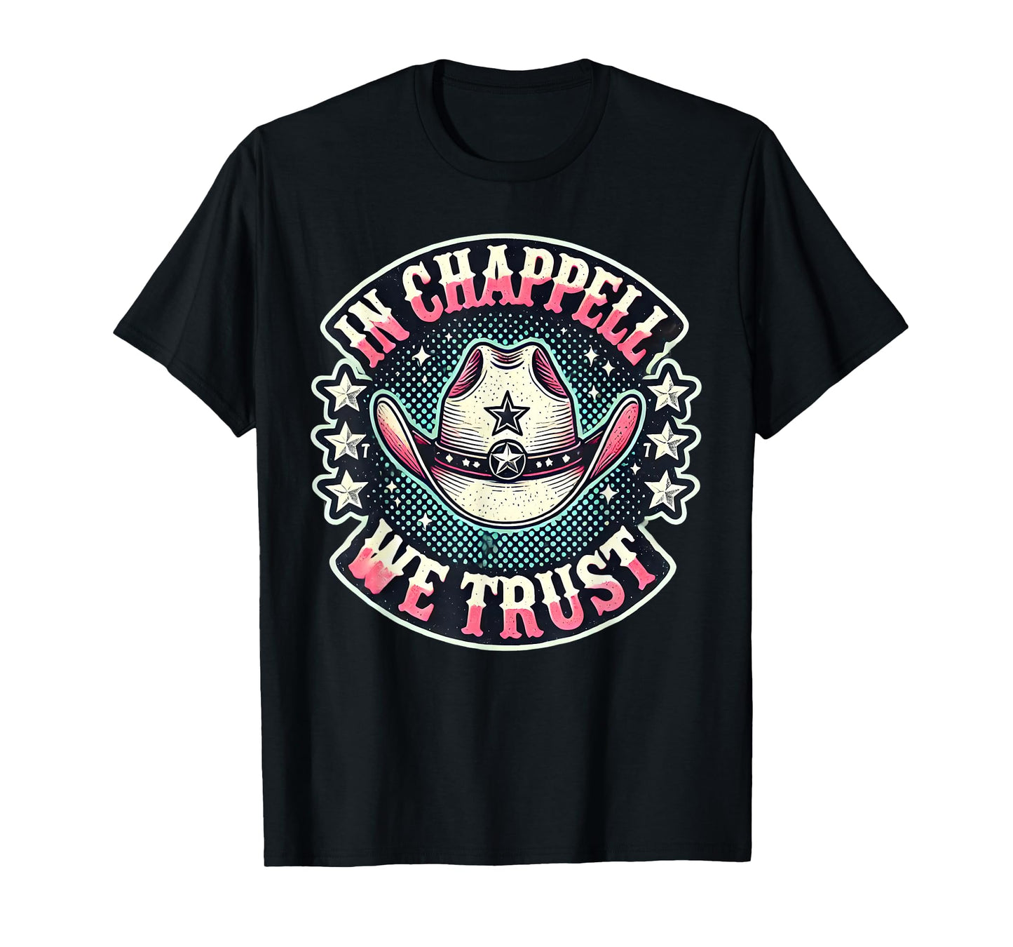 In Chappell We Trust Hat Cowgirl For Western Country T-Shirt