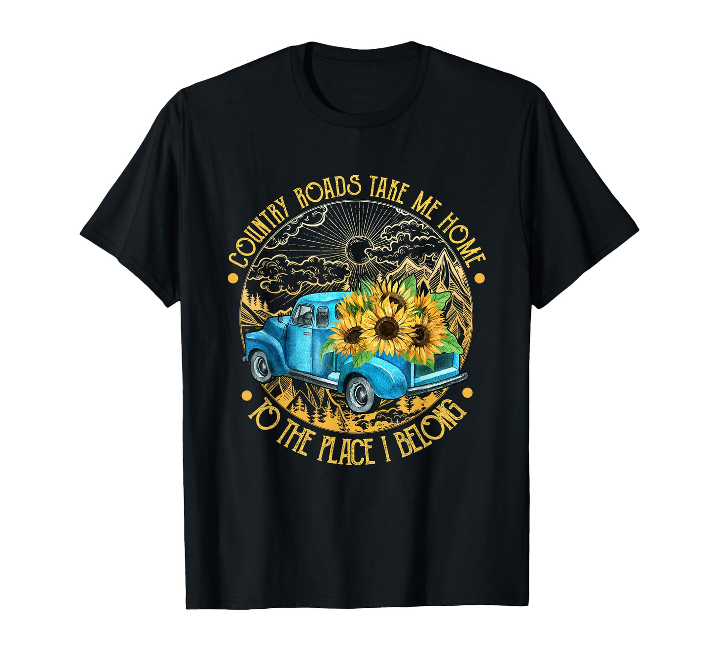Country roads take me home to the place i belong T-Shirt