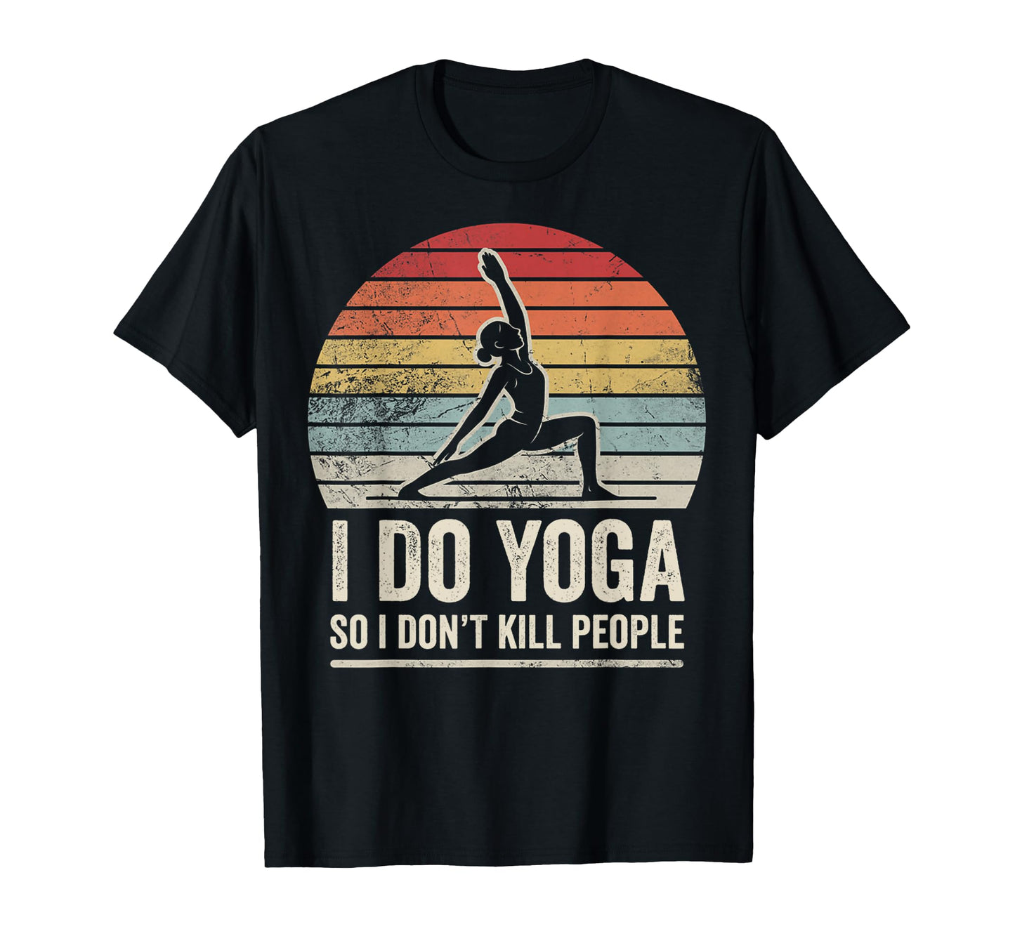 I Do Yoga So I Don't Kill People T-Shirt