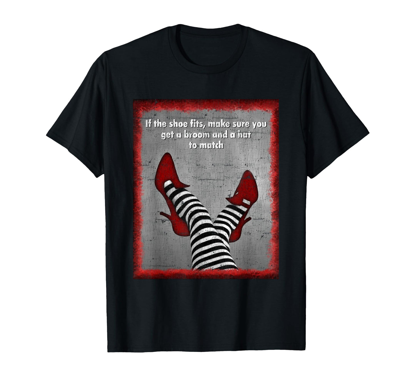 If The Shoe Fits Get A Broom And A Hat To Match T-Shirt