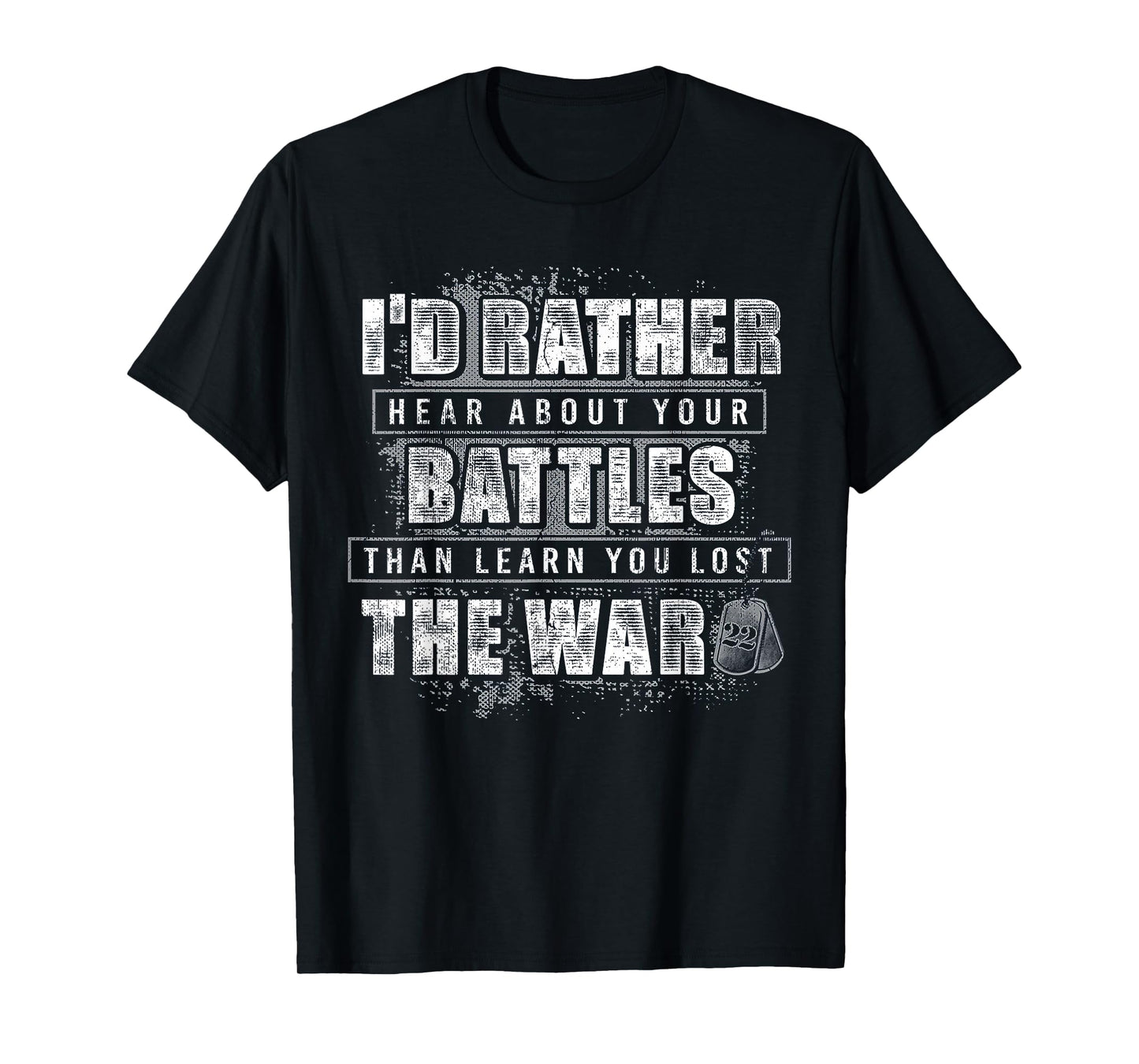 I'd Rather Hear About Your Battles Than Learn You Lost War T-Shirt