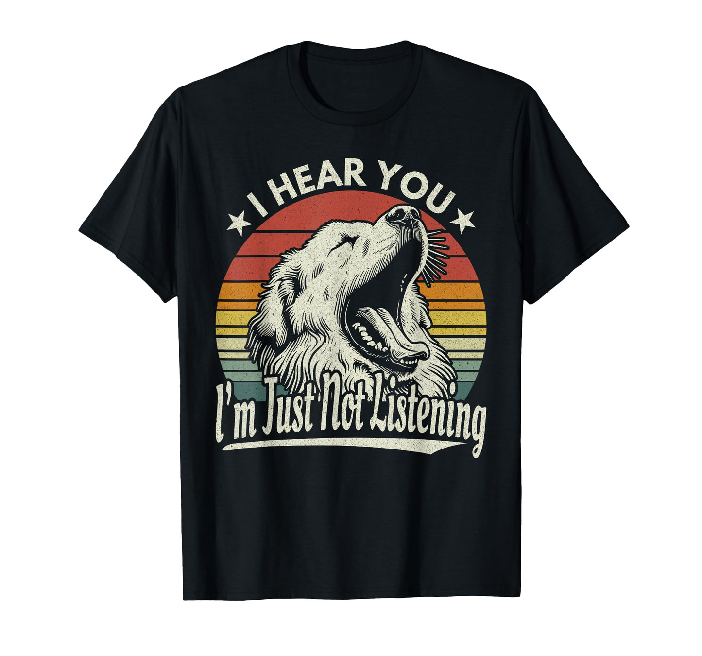 Great Pyrenees I Hear You I´m Just Not Listening Yawning Dog T-Shirt
