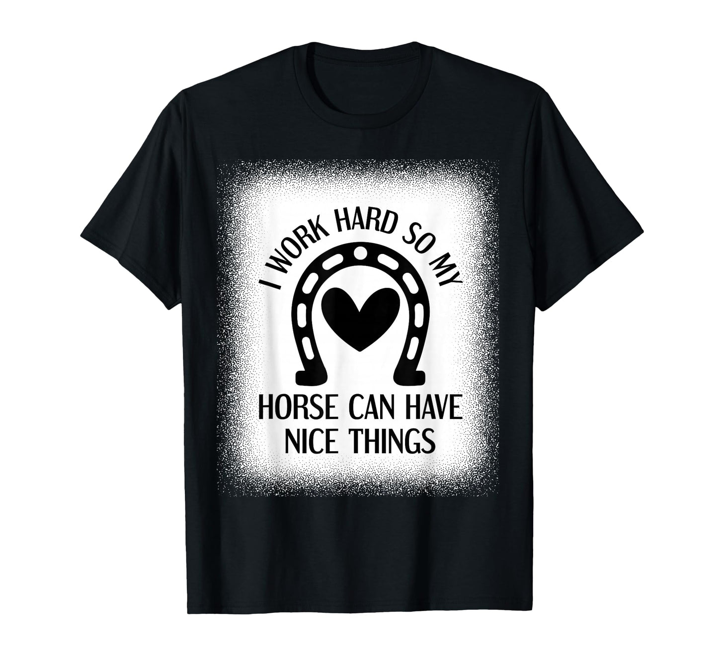 I Work Hard So My Horse Can Have Nice Things, Horse Lover T-Shirt
