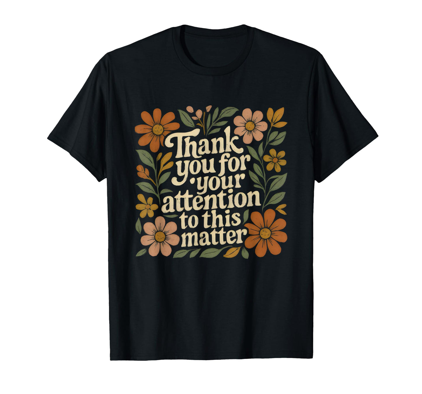 Boho Floral Thank You for Your Attention to This Matter T-Shirt