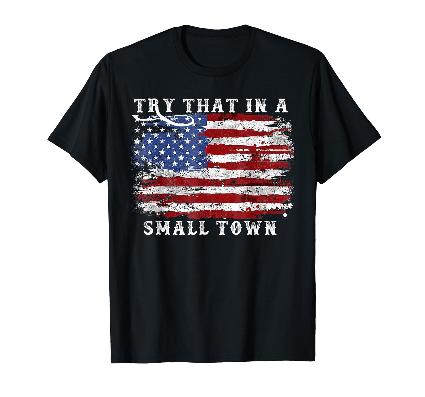 Try That In A Small Country Western Town,Country Music Lover T-Shirt