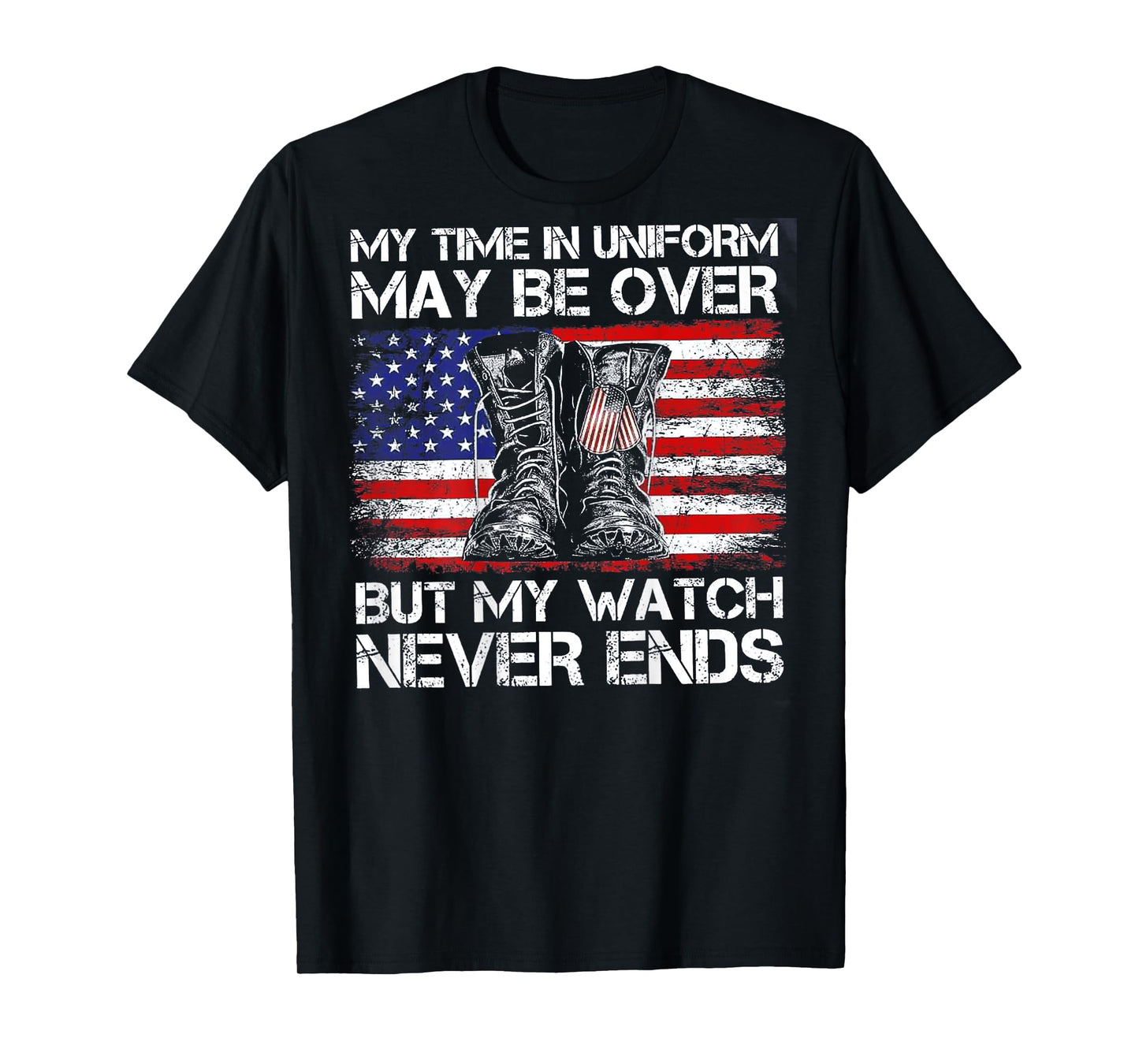 My Time In Uniform May Be Over But Watch Never End (on back) T-Shirt