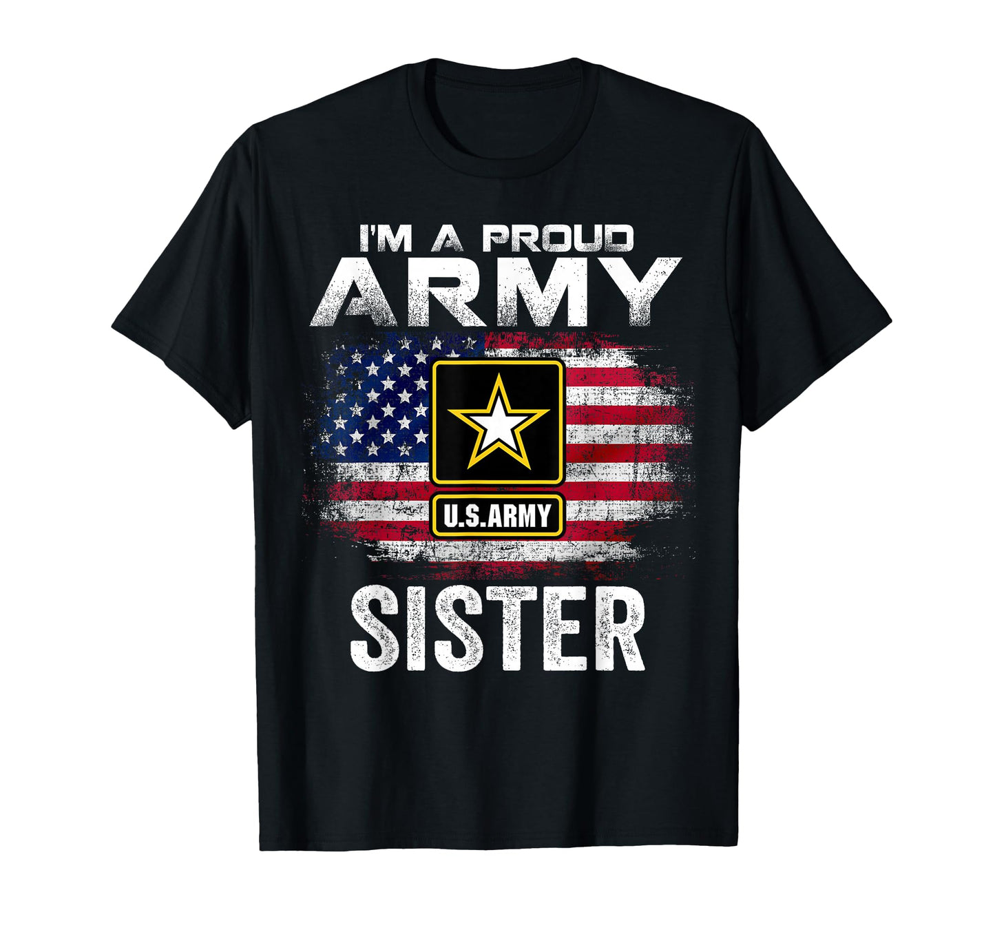 I'm A Proud Army Sister with American Flag for Veteran Gift T-Shirt