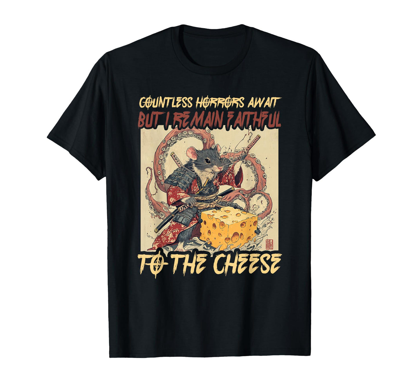 Countless Horrors Await But I Remain Faithful To The Cheese T-Shirt