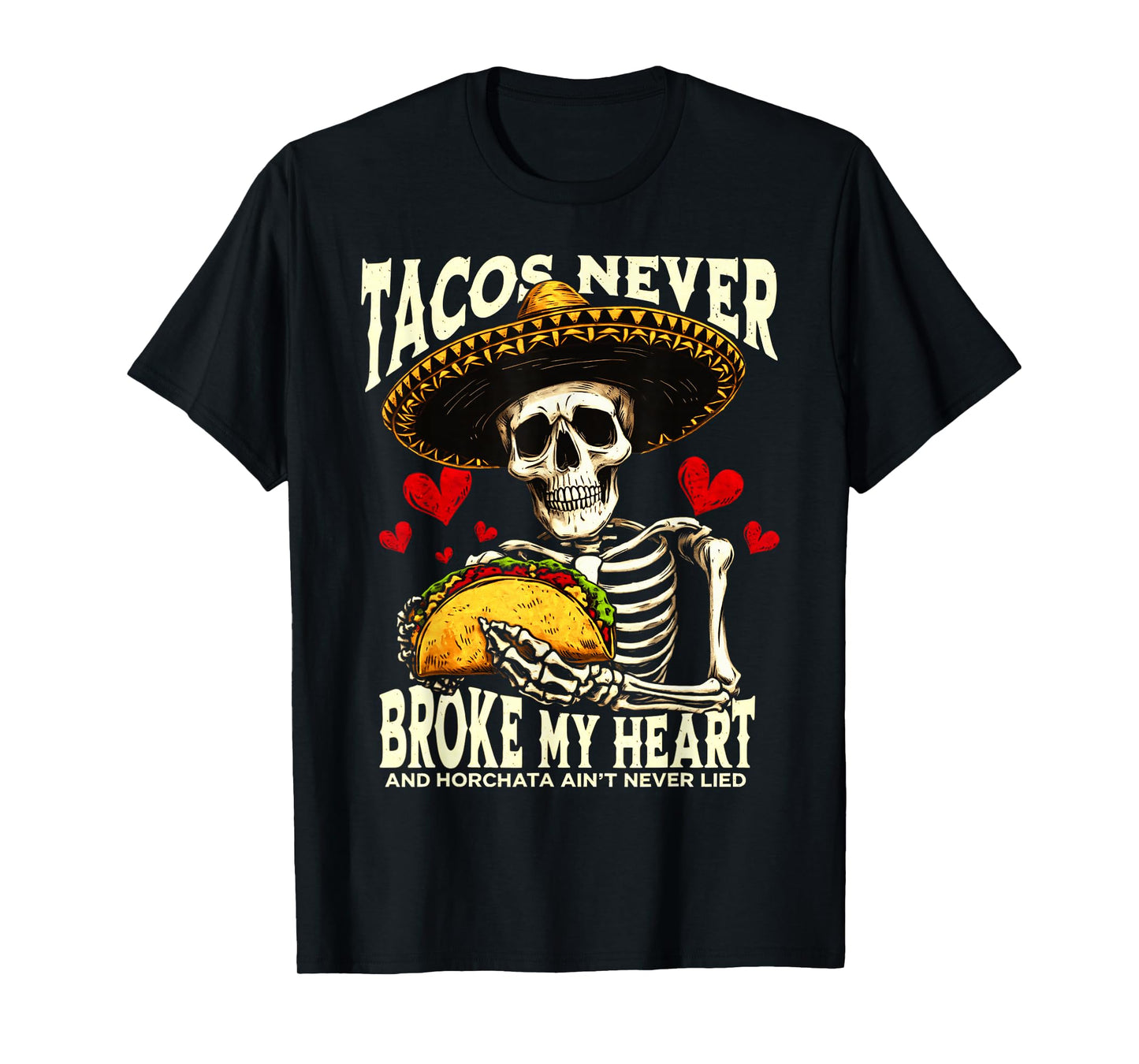 Tacos Never Broke My Heart And Horchata Ain't Never Song T-Shirt
