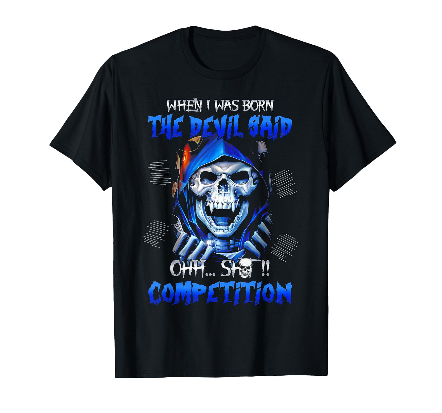 When I Was Born The Devil Said Oh Shit Competition T-Shirt