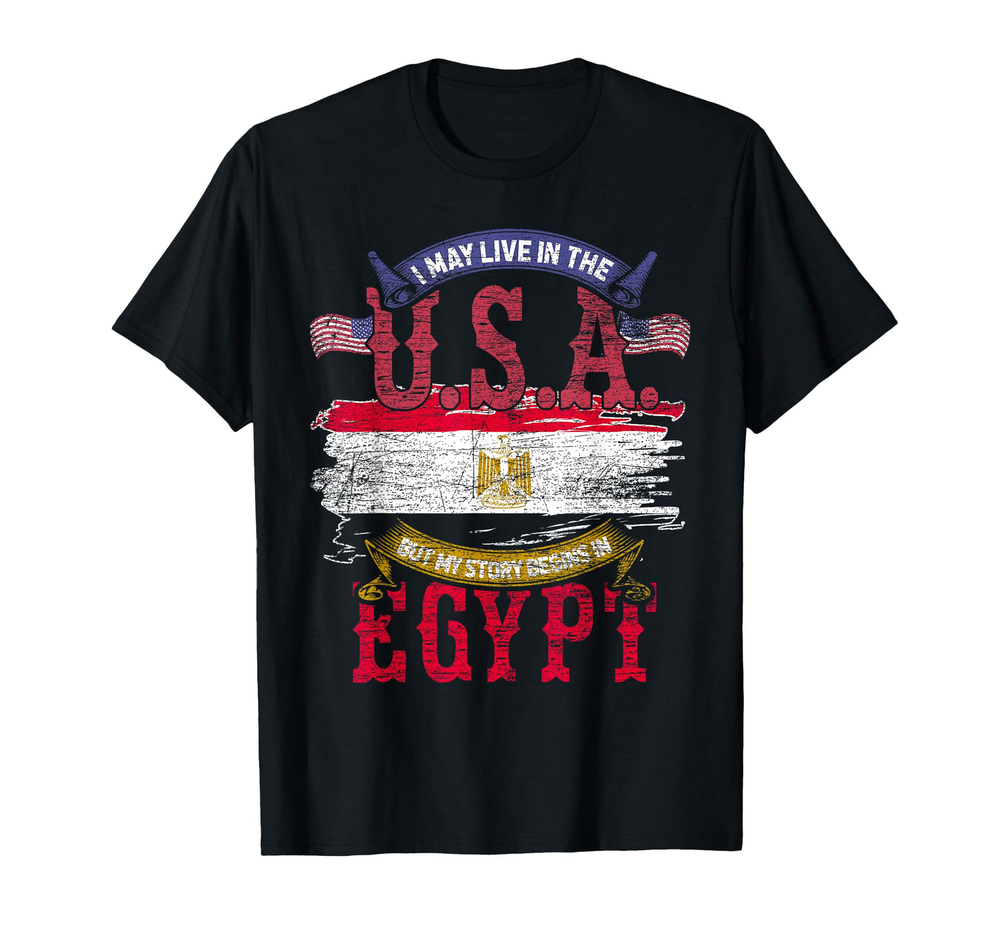 Egyptian I May Live In The USA But My Story Begins In Egypt T-Shirt
