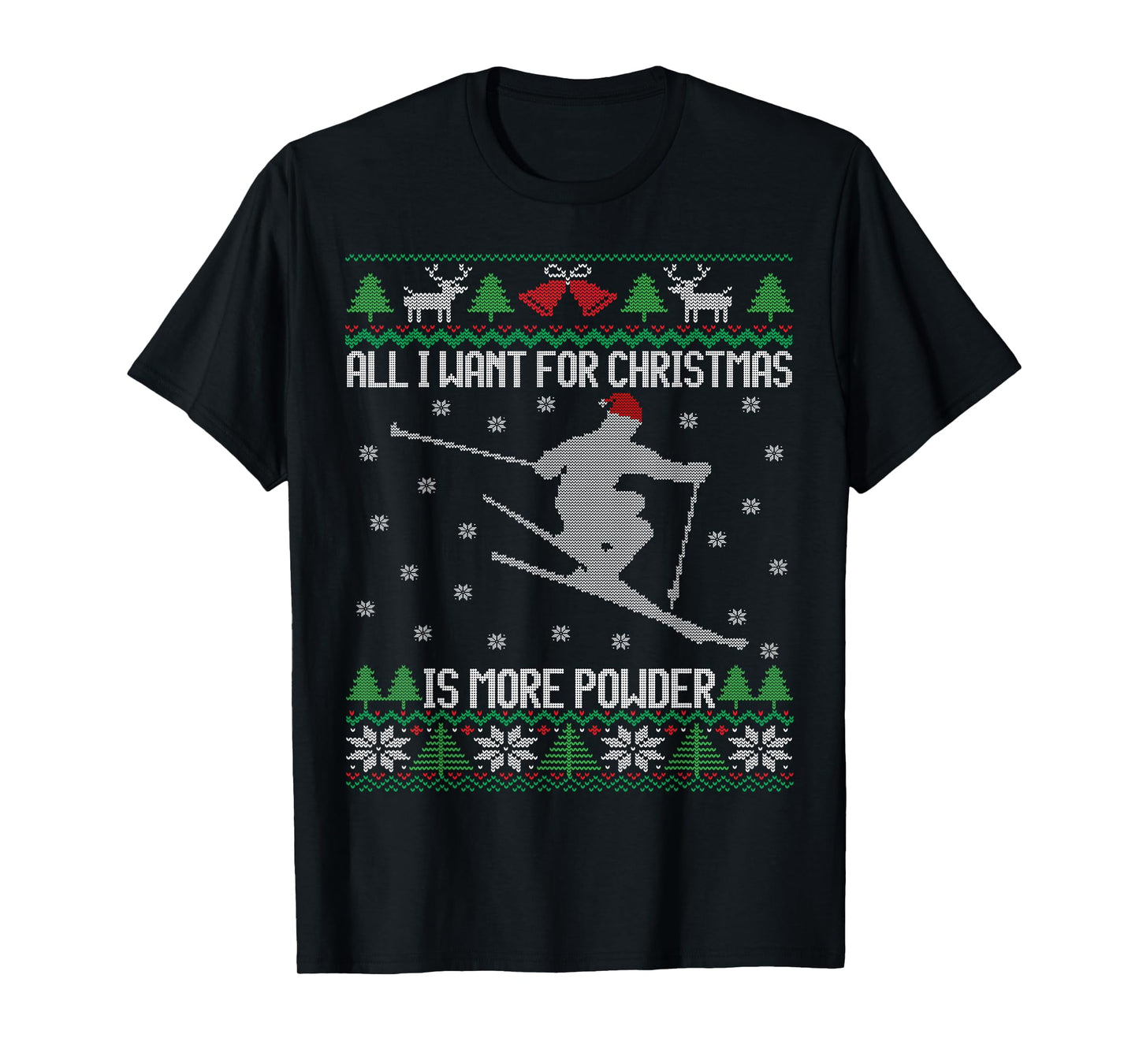 All I want is More Powder Ski Lover Skiing Ugly Christmas T-Shirt