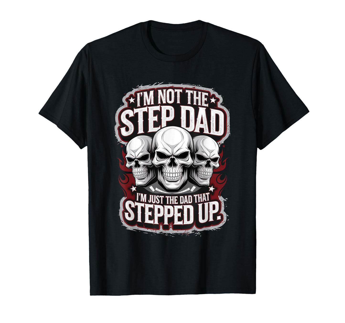 Not The Step Dad But The Dad That Stepped Up T-Shirt