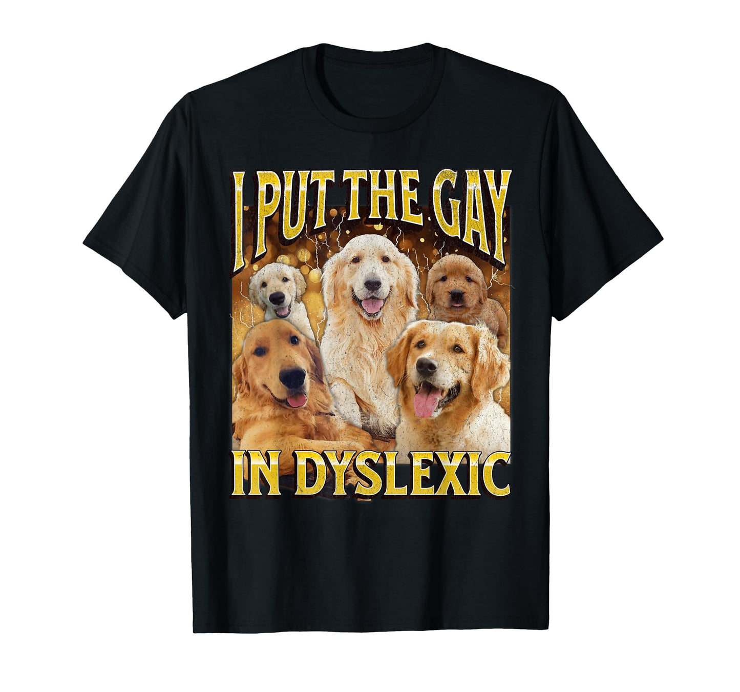 I Put The Gay In Dyslexic Funny Dog Meme Bootleg T-Shirt for Men Women