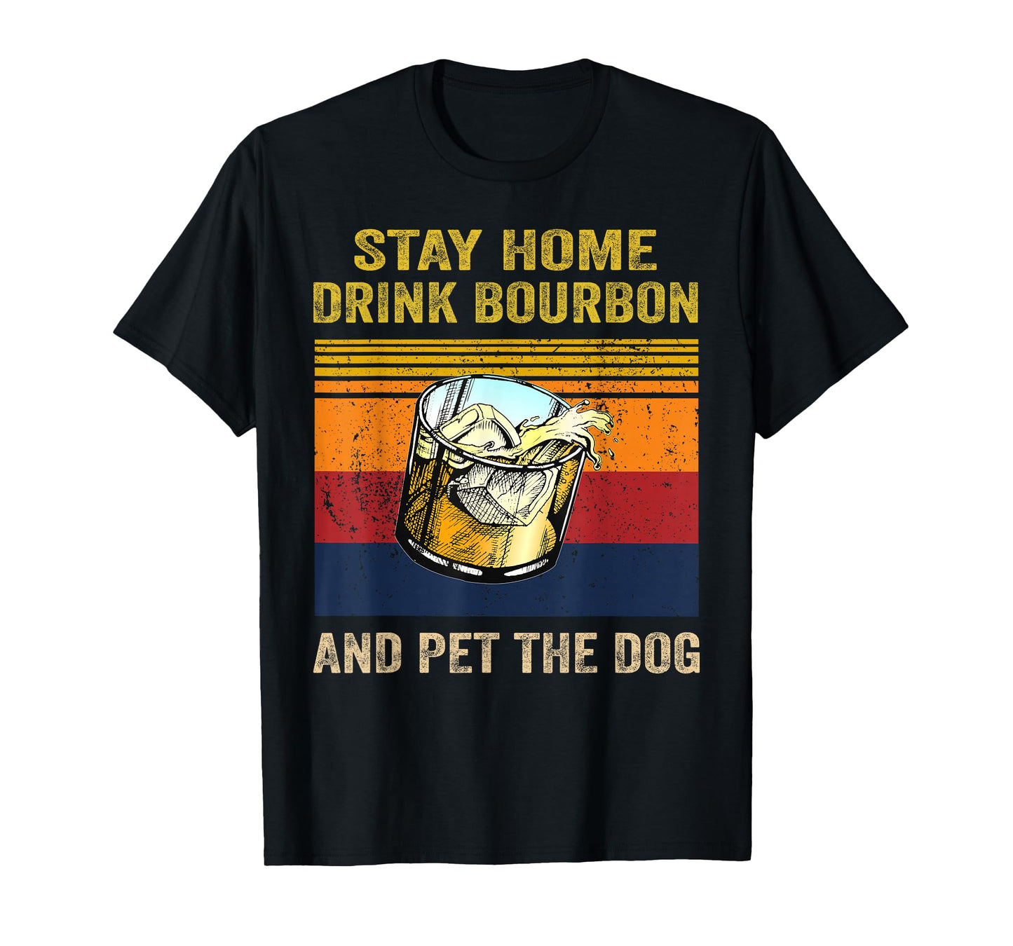 Stay Home Drink Bourbon And Pet the Dog Alcohol Pet Owners T-Shirt