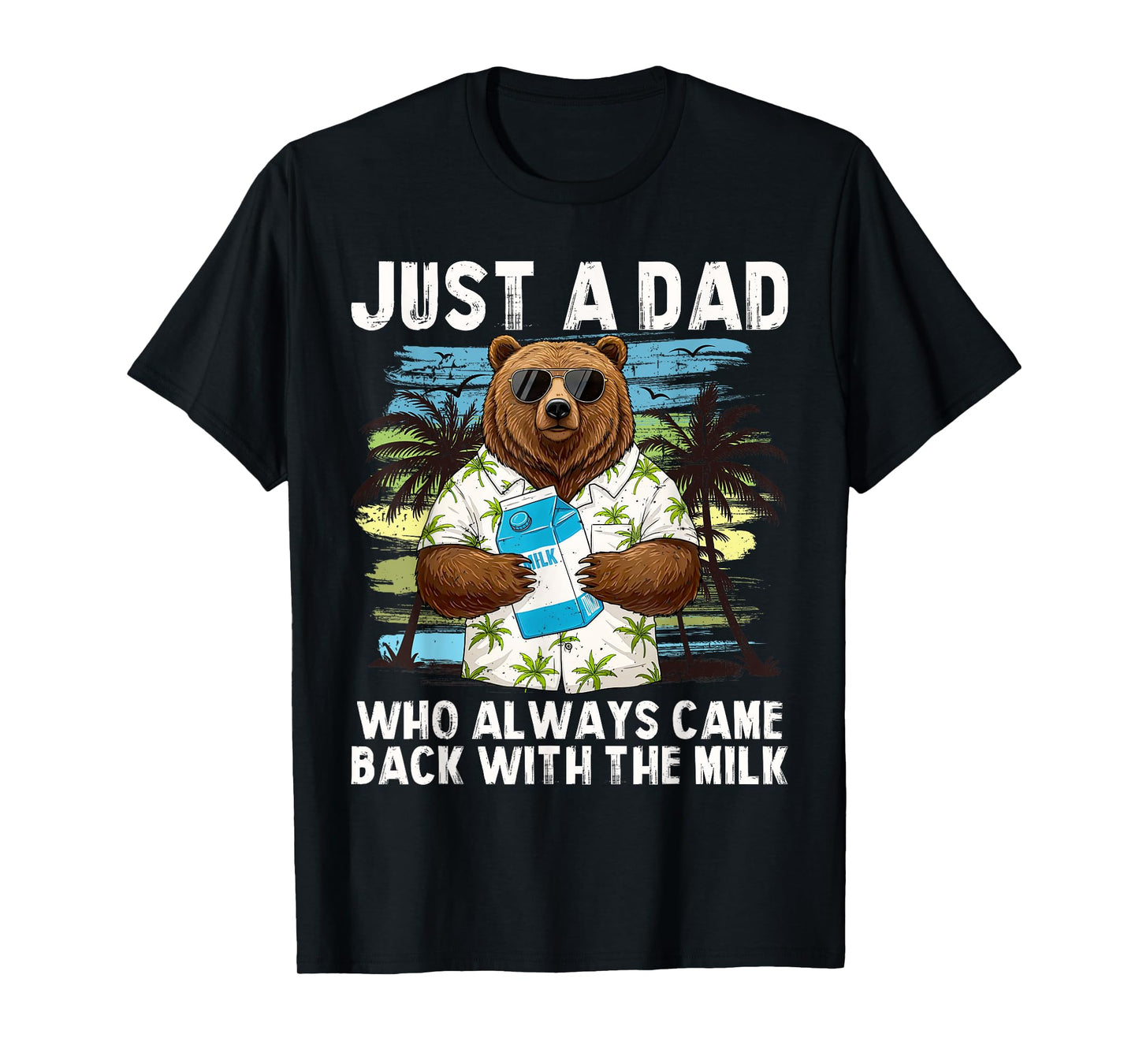 Just A Dad Who Always Came Back With The Milk, Dad Bear T-Shirt