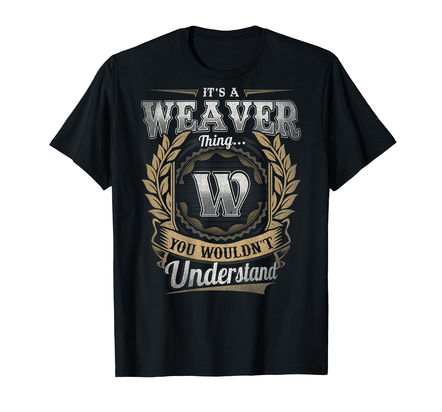 Weaver Last Name - It's A Weaver Thing (On Back) T-Shirt
